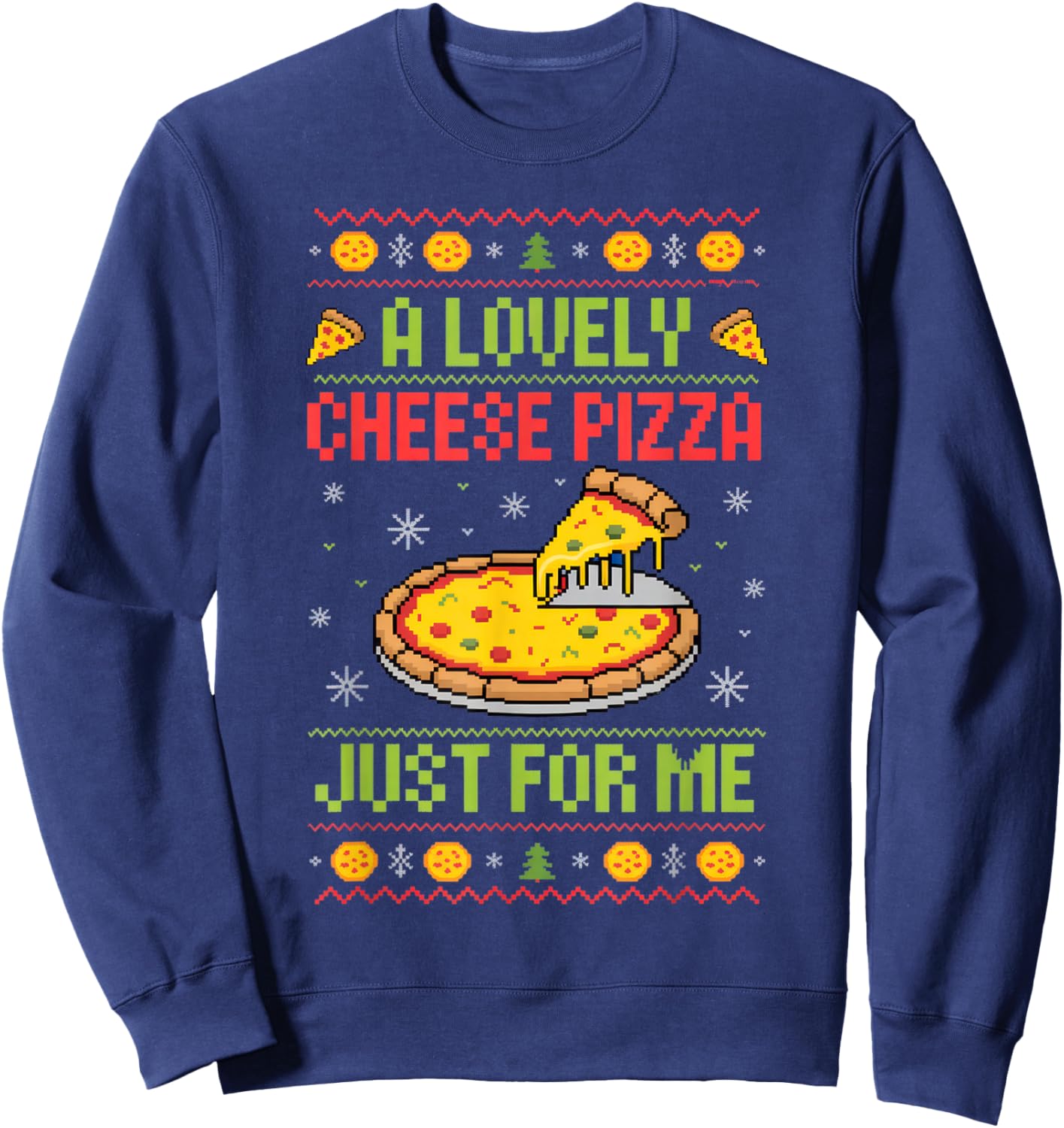 A Lovely Cheese Pizza Just for Me Foodie Holiday Fun Sweatshirt - Sweatshirt | Navy