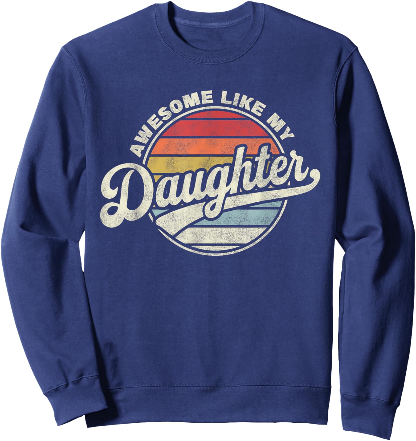 Awesome Like My Daughter Funny Vintage Dad Quote Father Day Sweatshirt - Sweatshirt | Navy