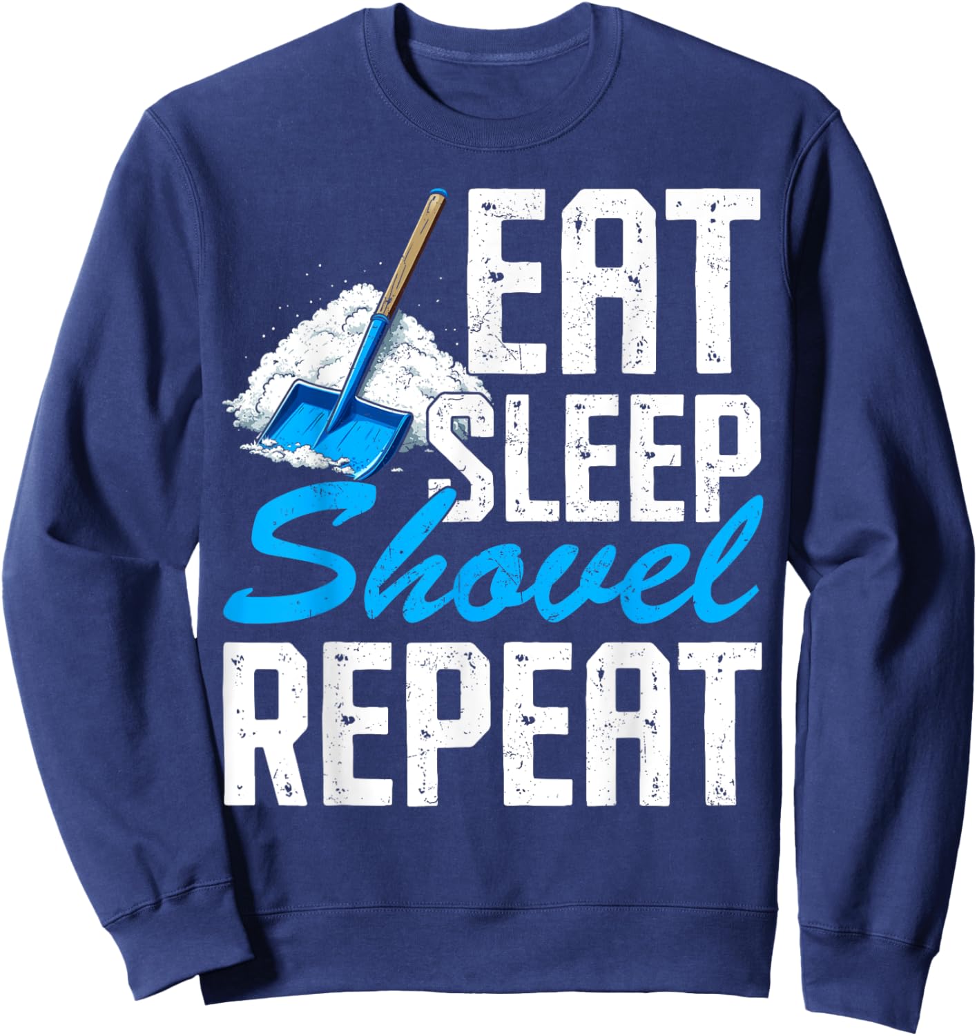 Eat Sleep Shovel Snow Repeat Funny Snow Clearing Shoveling Sweatshirt - Sweatshirt | Navy