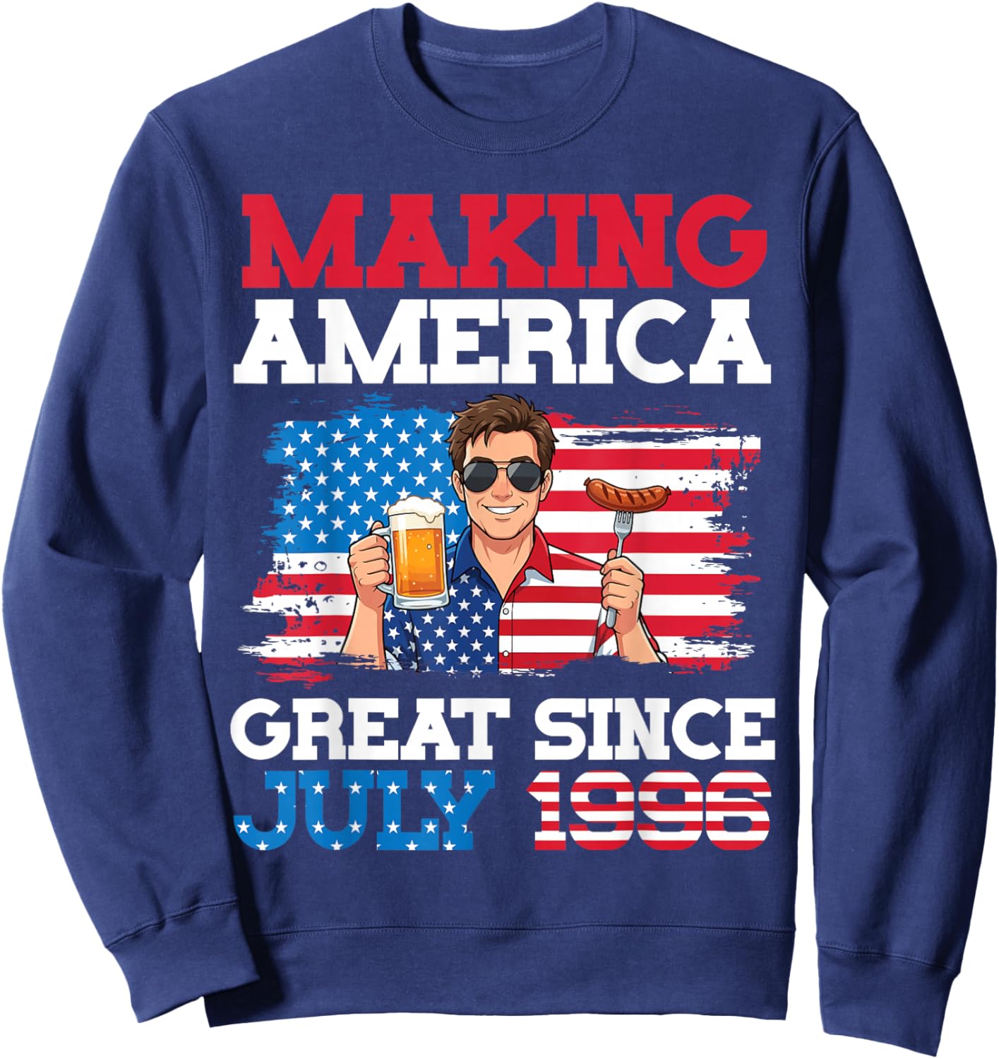 Making America Great Since July 1996 Birthday 30 Years Old Sweatshirt - Sweatshirt | Navy