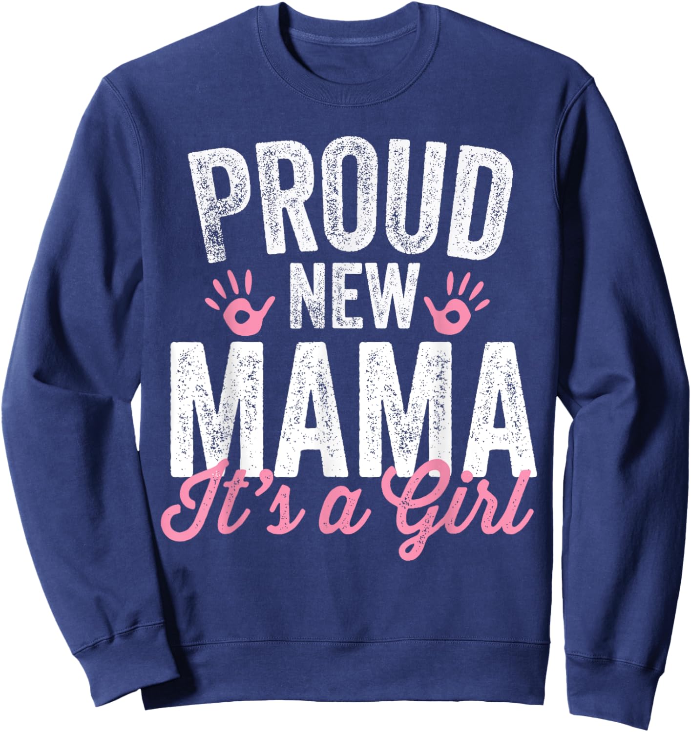 Proud New Mama It's A Girl Mother Soon To Be Mom Sweatshirt - Sweatshirt | Navy