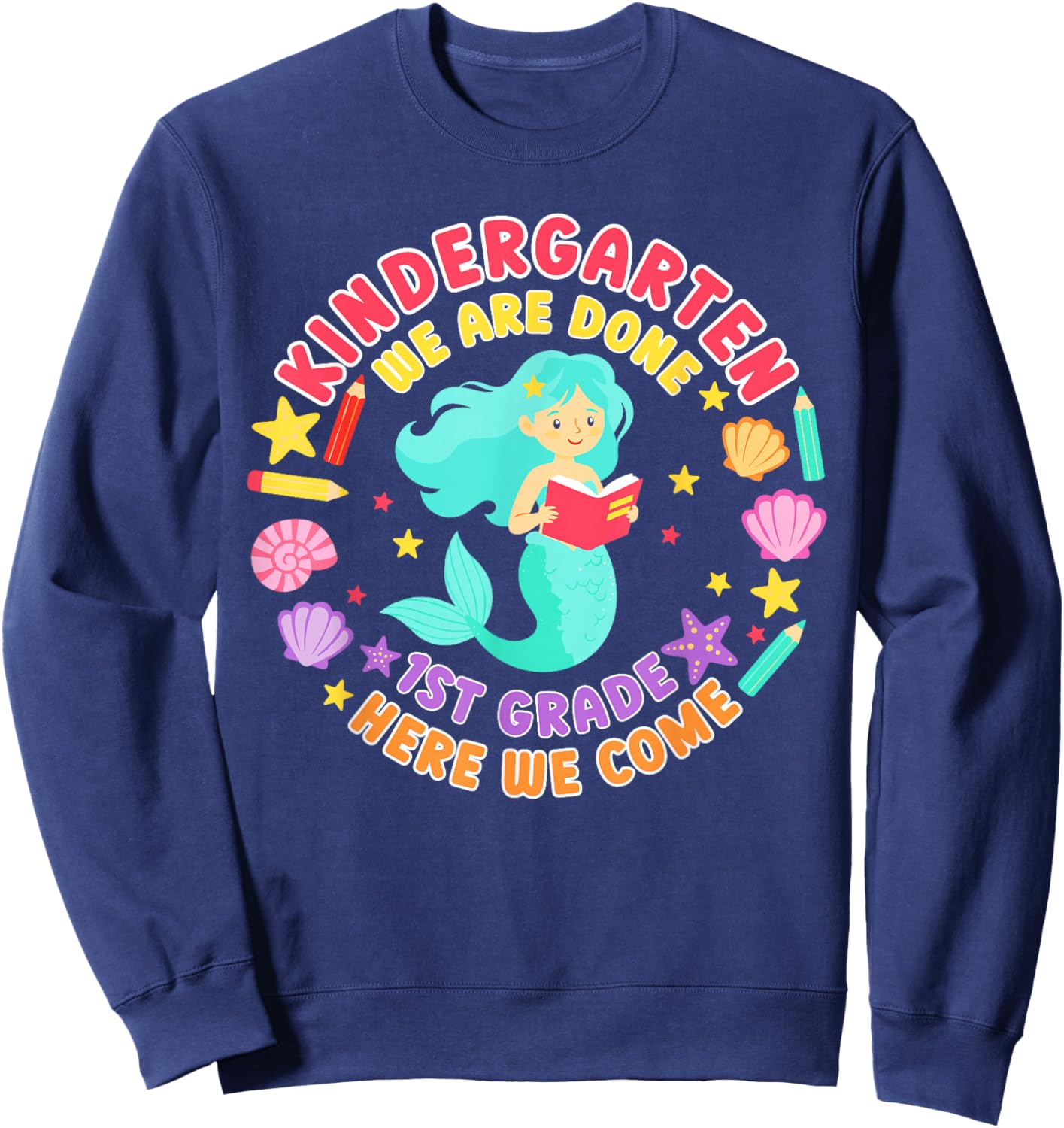 Kindergarten we are Done First Grade Here we Come Mermaid Sweatshirt - Sweatshirt | Navy