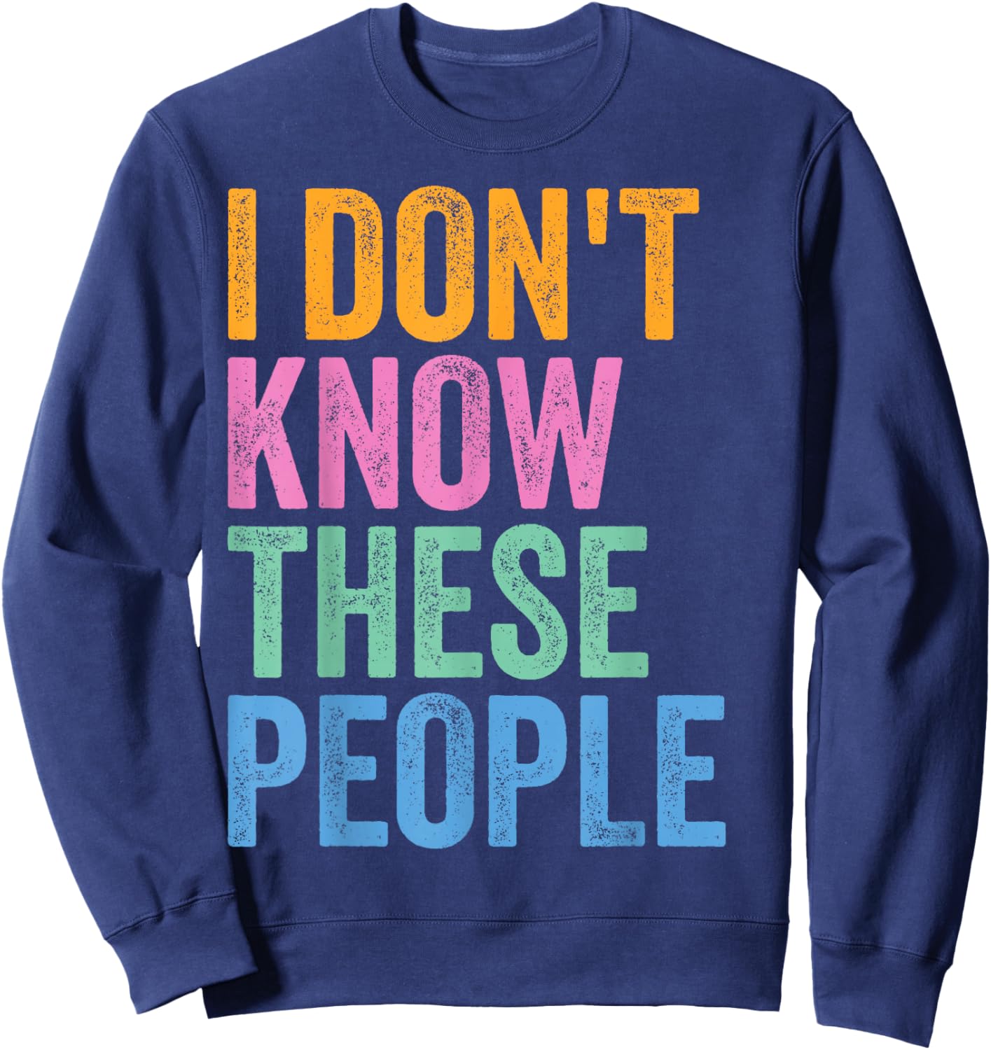 I Don’t Know These People Funny Family Reunion Sweatshirt - Sweatshirt | Navy