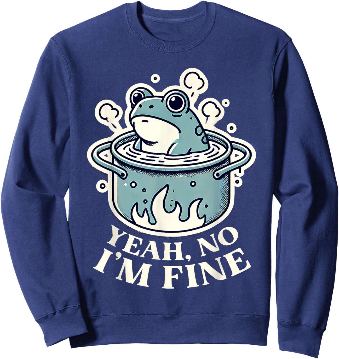 Yeah No I'm Fine with Boiling Frog Doomer Sweatshirt - Sweatshirt | Navy