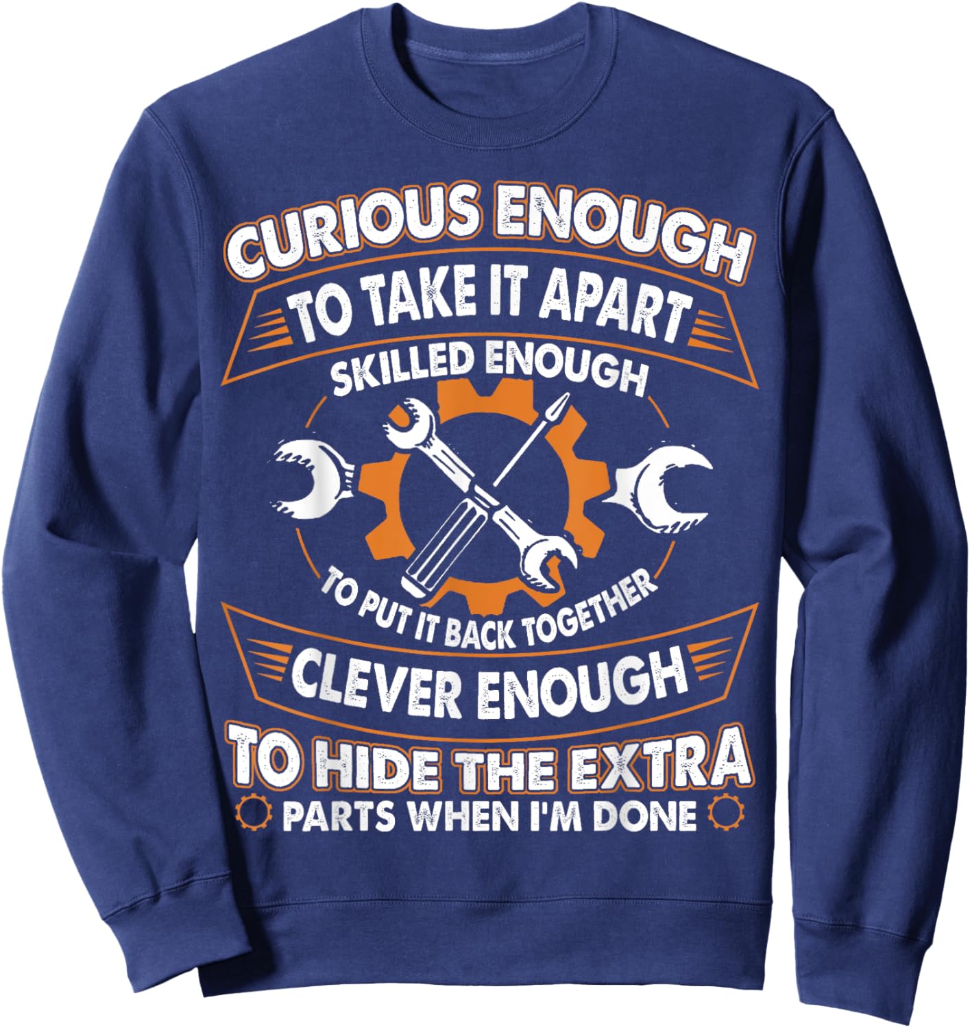 Curious Enough To Take It Apart Skilled Enough To Put It Sweatshirt - Sweatshirt | Navy