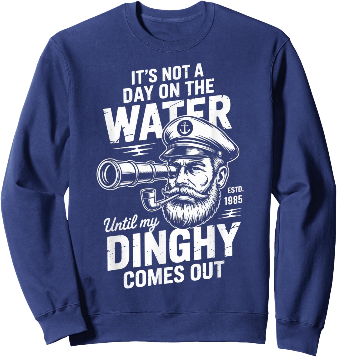 It's Not a Day on The Water Until My Dinghy Comes Out Sweatshirt - Sweatshirt | Navy