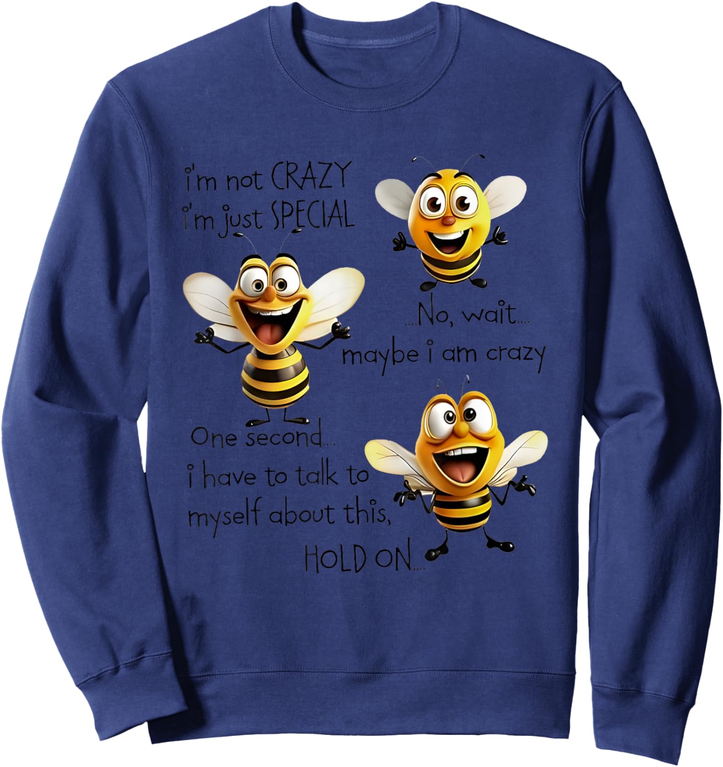 Bees I’m Not Crazy I’m Just Special No Wait Maybe I Am Crazy Sweatshirt - Sweatshirt | Navy