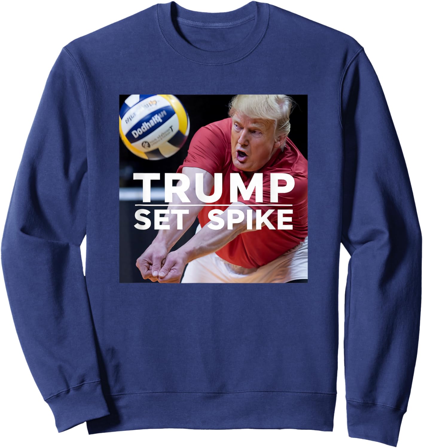 Trump Set Spike Funny Political Volleyball Player Humor Meme Sweatshirt - Sweatshirt | Navy