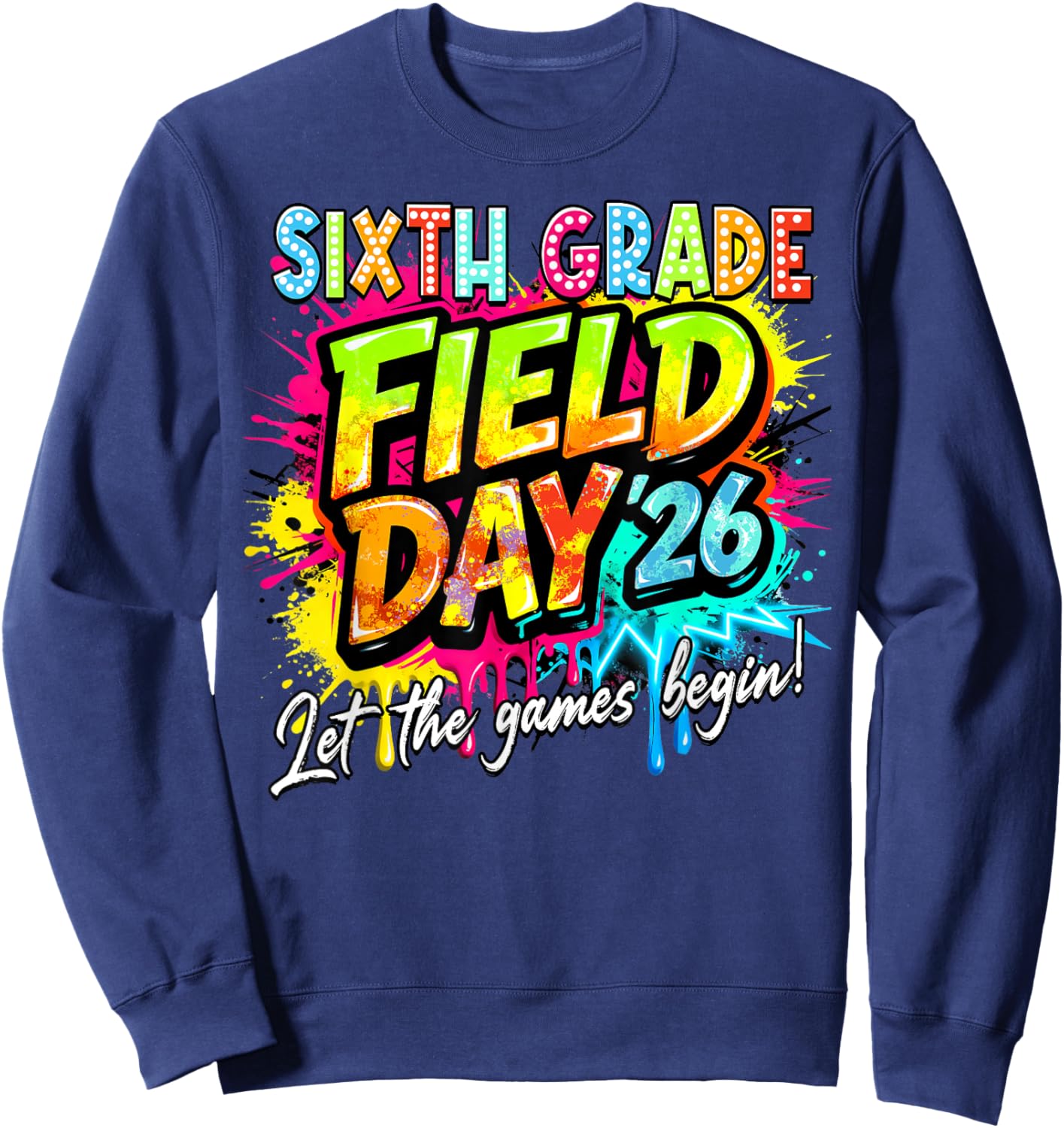 Let The Games Begin Sixth Grade Field Day 2026 Teacher Kid Sweatshirt - Sweatshirt | Navy