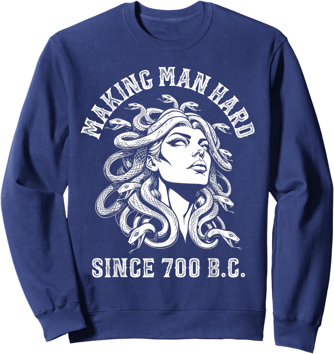 Making Men Hard Since 700 B.c Medusa Funny Greek Mythology Sweatshirt - Sweatshirt | Navy