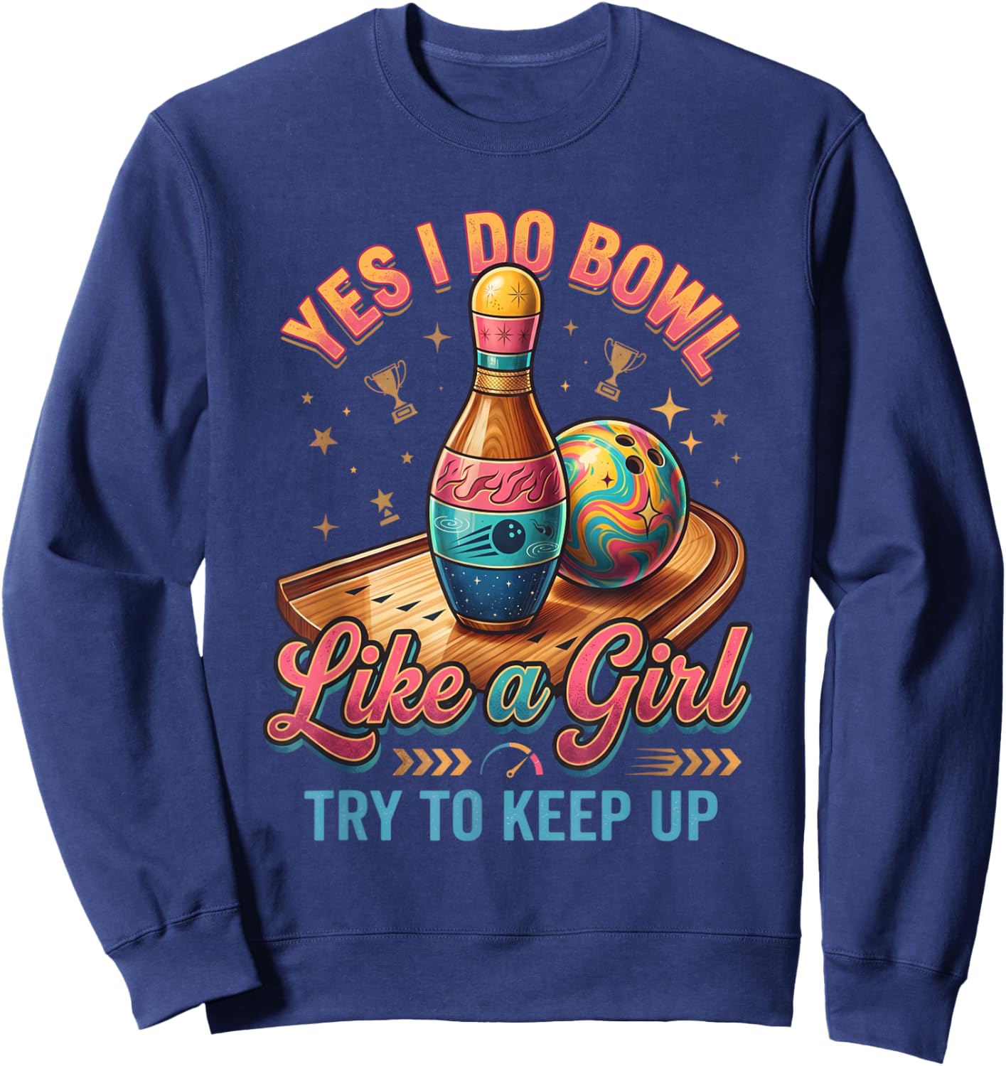 Yes I Bowl Like A Girl Keep Up Funny Ten Pin Bowling Sweatshirt - Sweatshirt | Navy