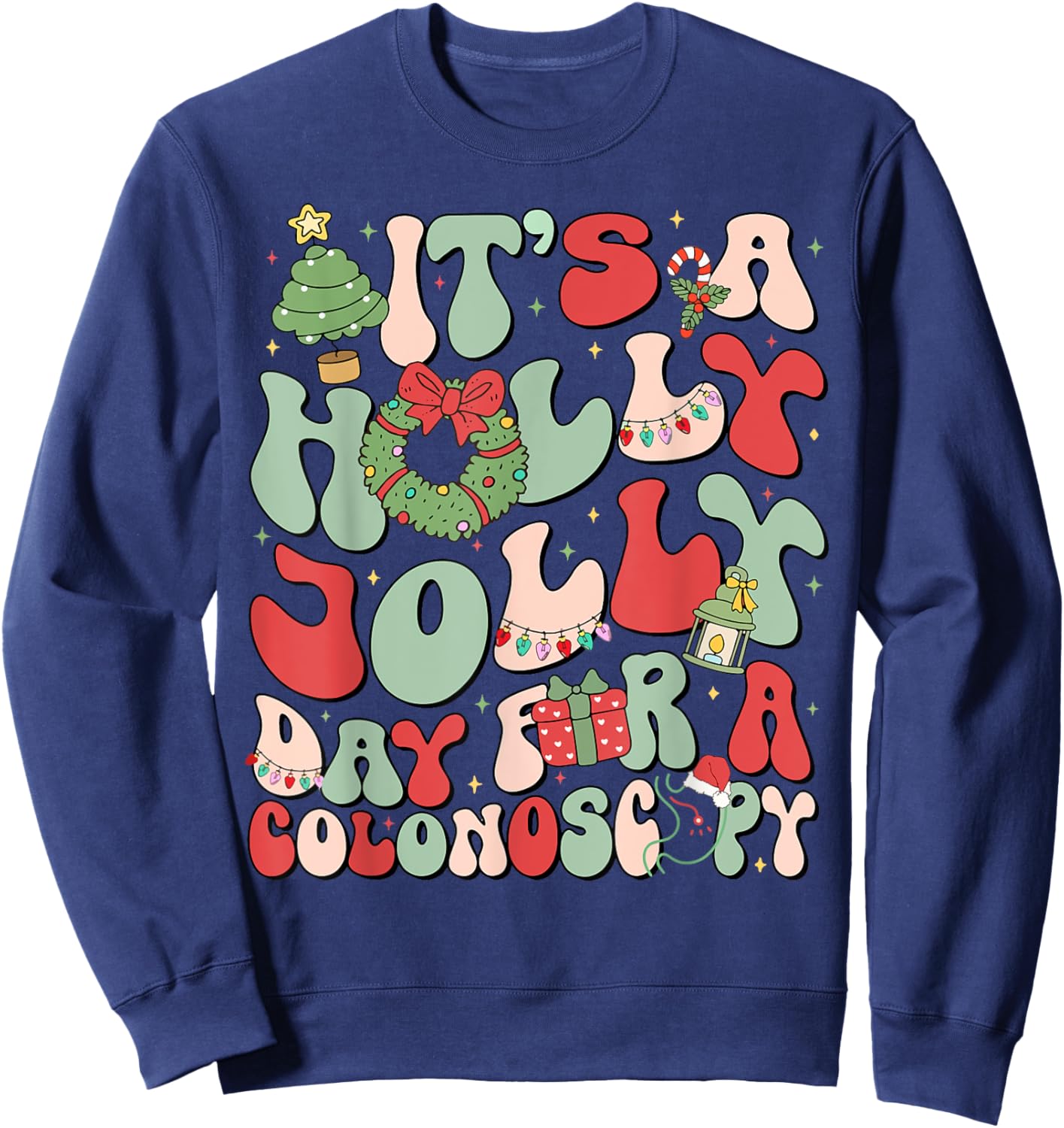 It's A Holly Xmas Day For A Colonoscopy Christmas Sweatshirt - Sweatshirt | Navy