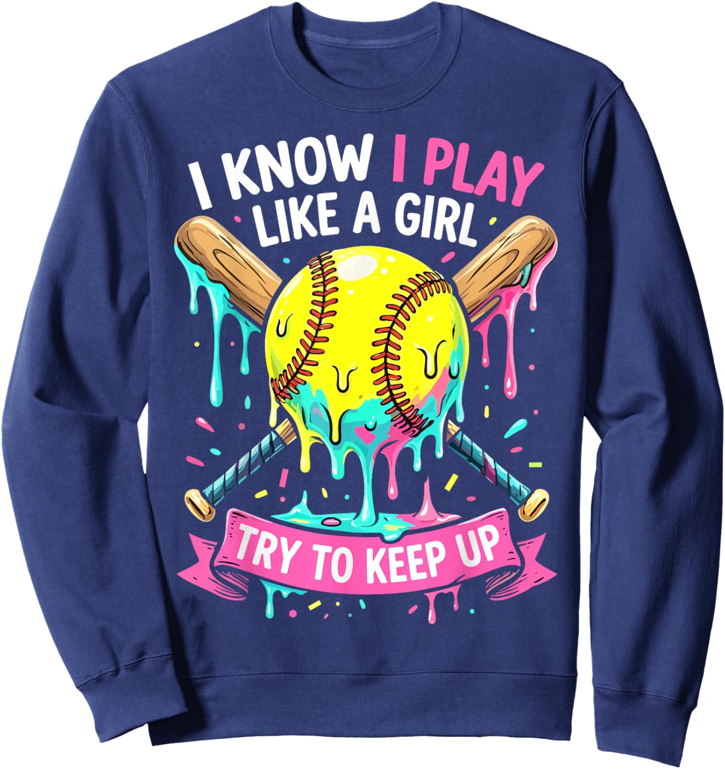 Softball I Know I Play Like A Girl Funny Drip Sweatshirt - Sweatshirt | Navy