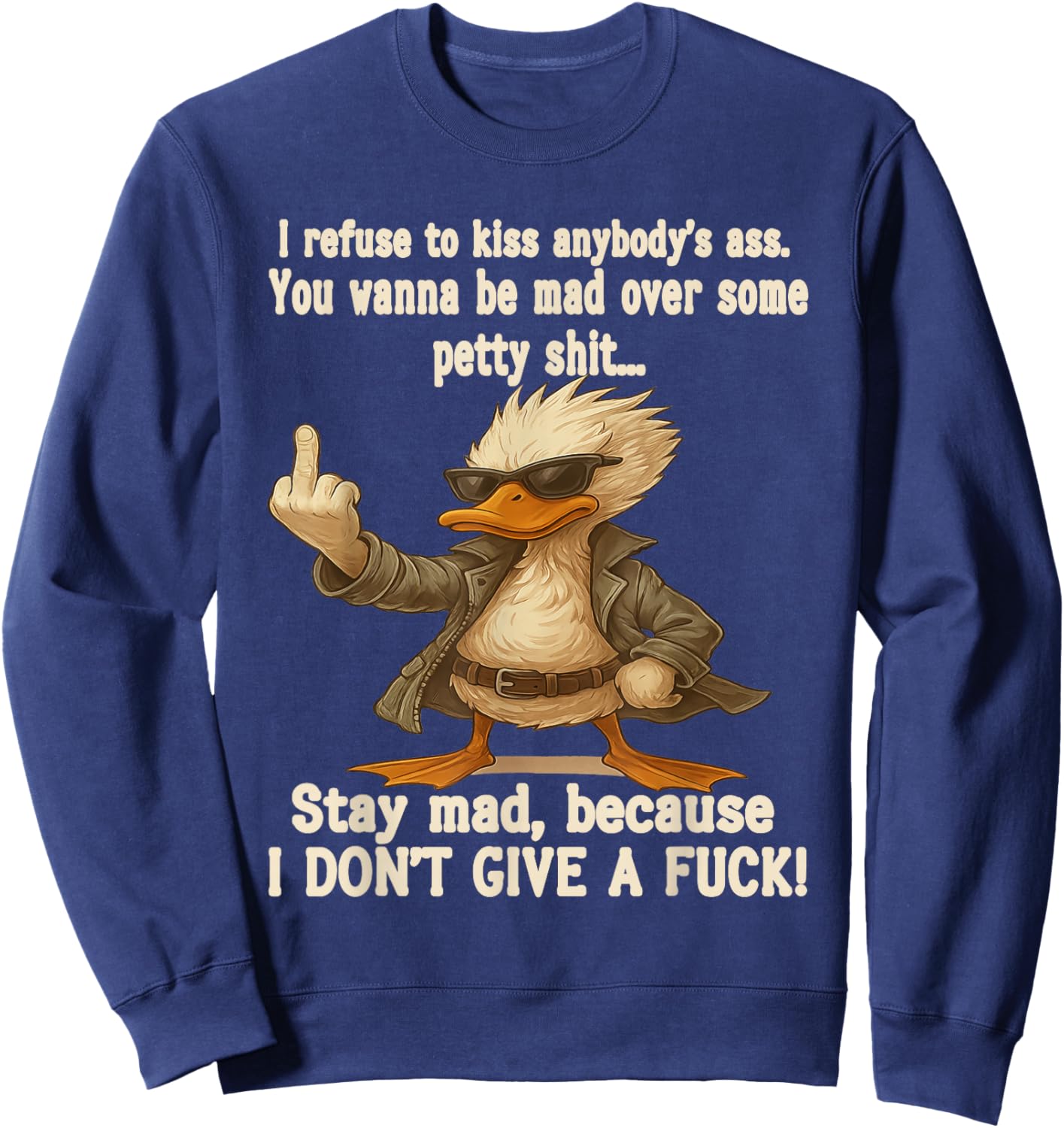 I Refuse to Kiss Anybody's Ass You Wanna Be Mad Over Some Sweatshirt - Sweatshirt | Navy