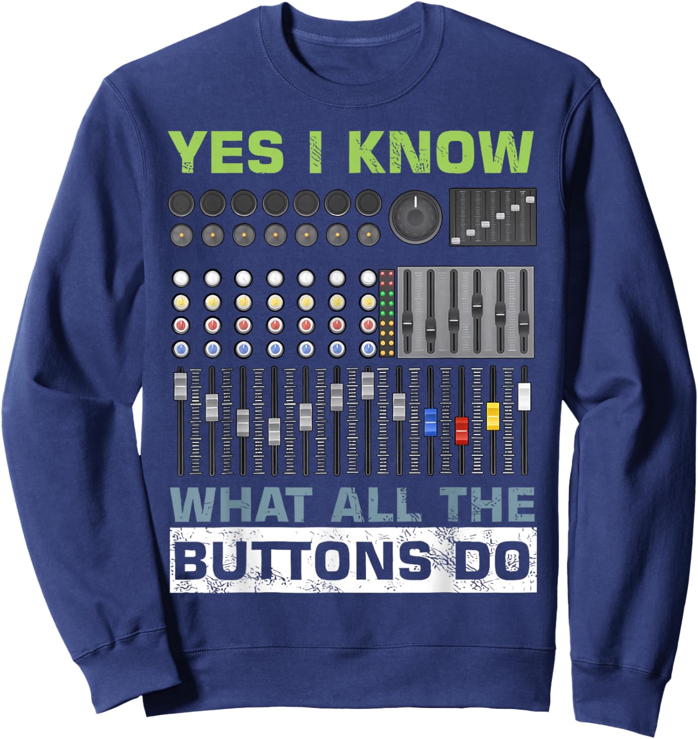 Sound Engineer Sound Guy Yes I Know What All Buttons Do Sweatshirt - Sweatshirt | Navy