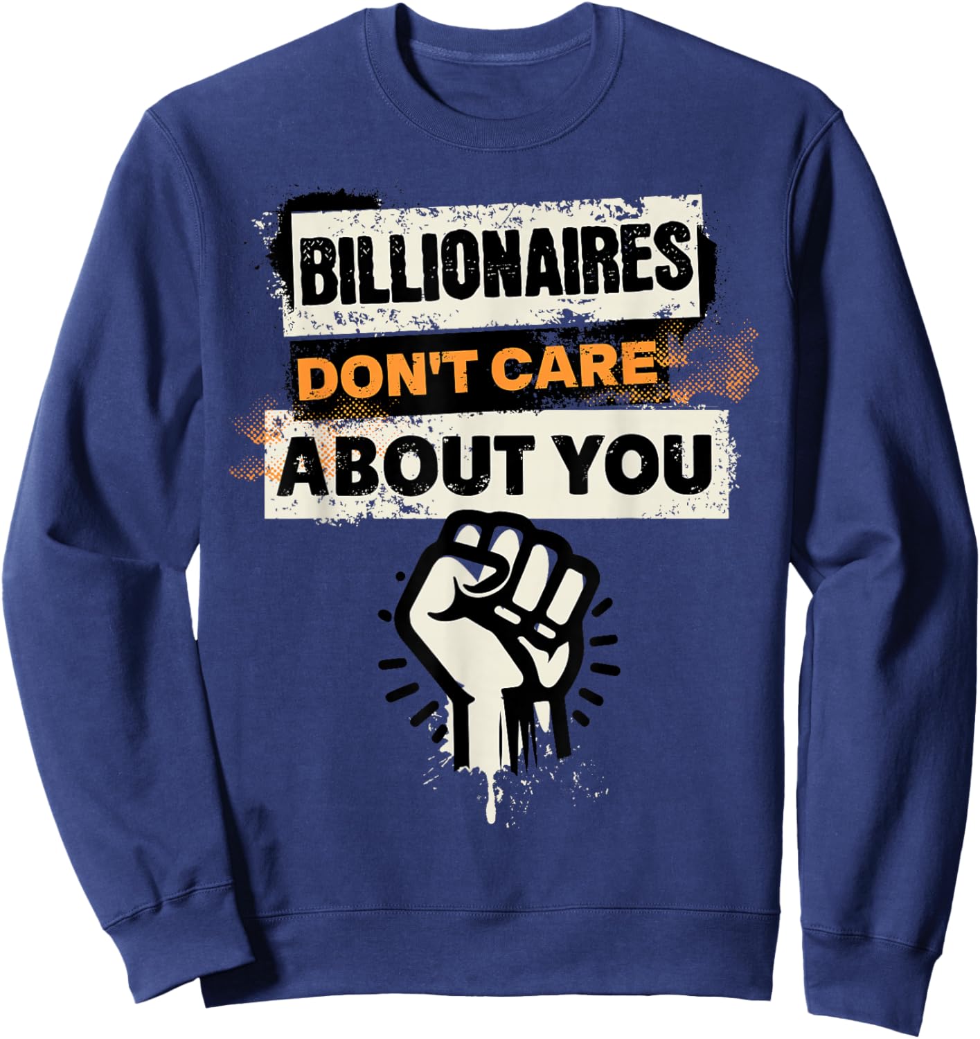 Billionaires Don't Care About You Social Justice Protest Sweatshirt - Sweatshirt | Navy