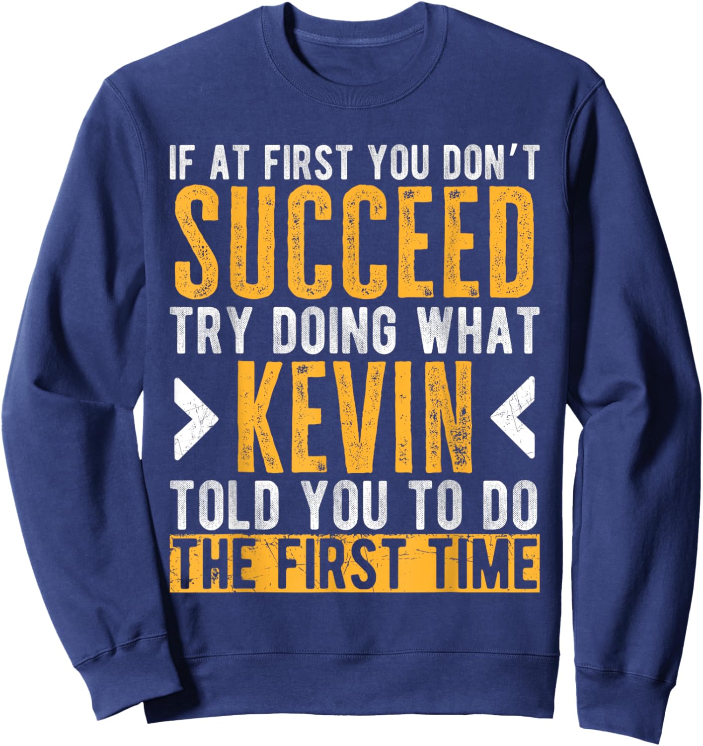 Kevin Try Doing What Kevin Told You Funny Kevin Name Sweatshirt - Sweatshirt | Navy