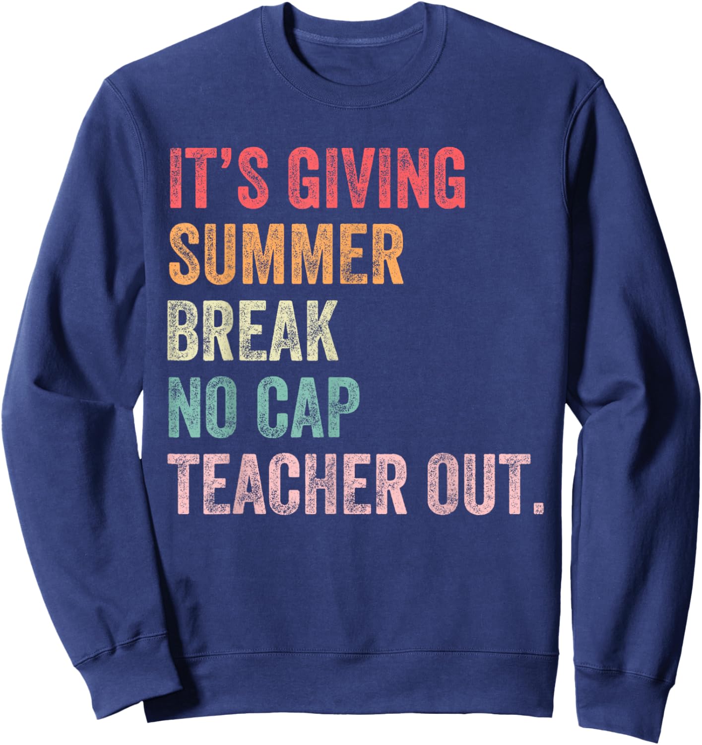 Summer Break No Cap Teacher Out Last Day of School Teachers Sweatshirt - Sweatshirt | Navy
