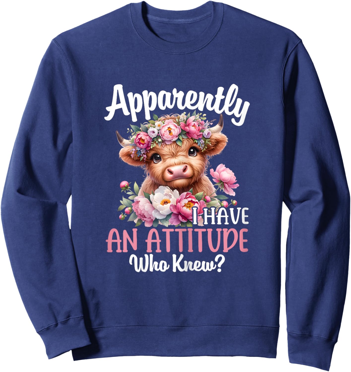 Apparently I Have An Attitude Who Knew Highland Cow Print Sweatshirt - Sweatshirt | Navy