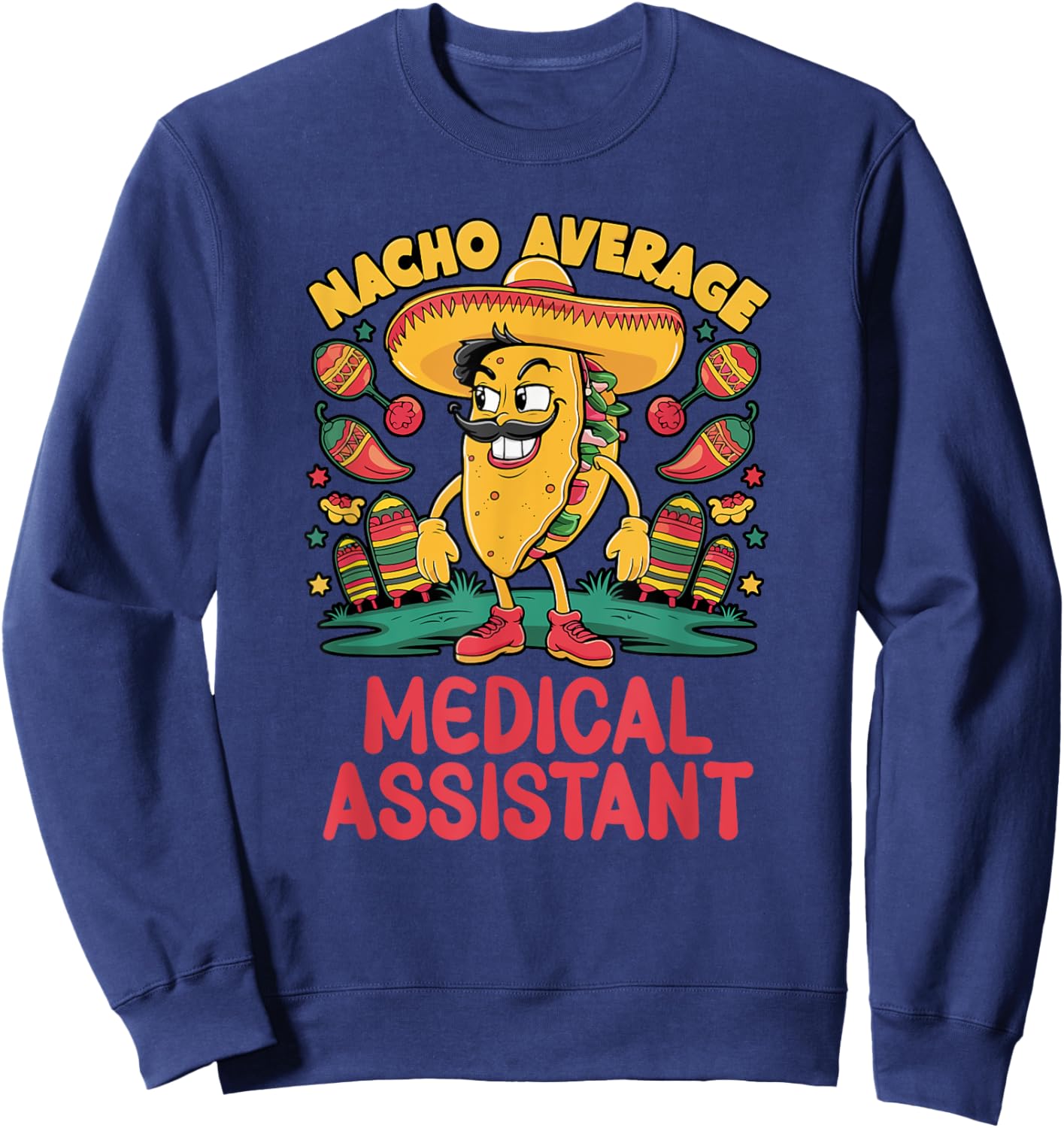 Nacho Average Medical Assistant Cinco De Mayo Mexican Funny Sweatshirt - Sweatshirt | Navy