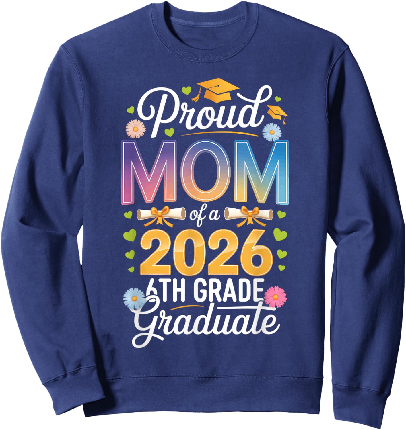 Proud Mom of a 2026 6th Grade Graduate Graduation Sweatshirt - Sweatshirt | Navy