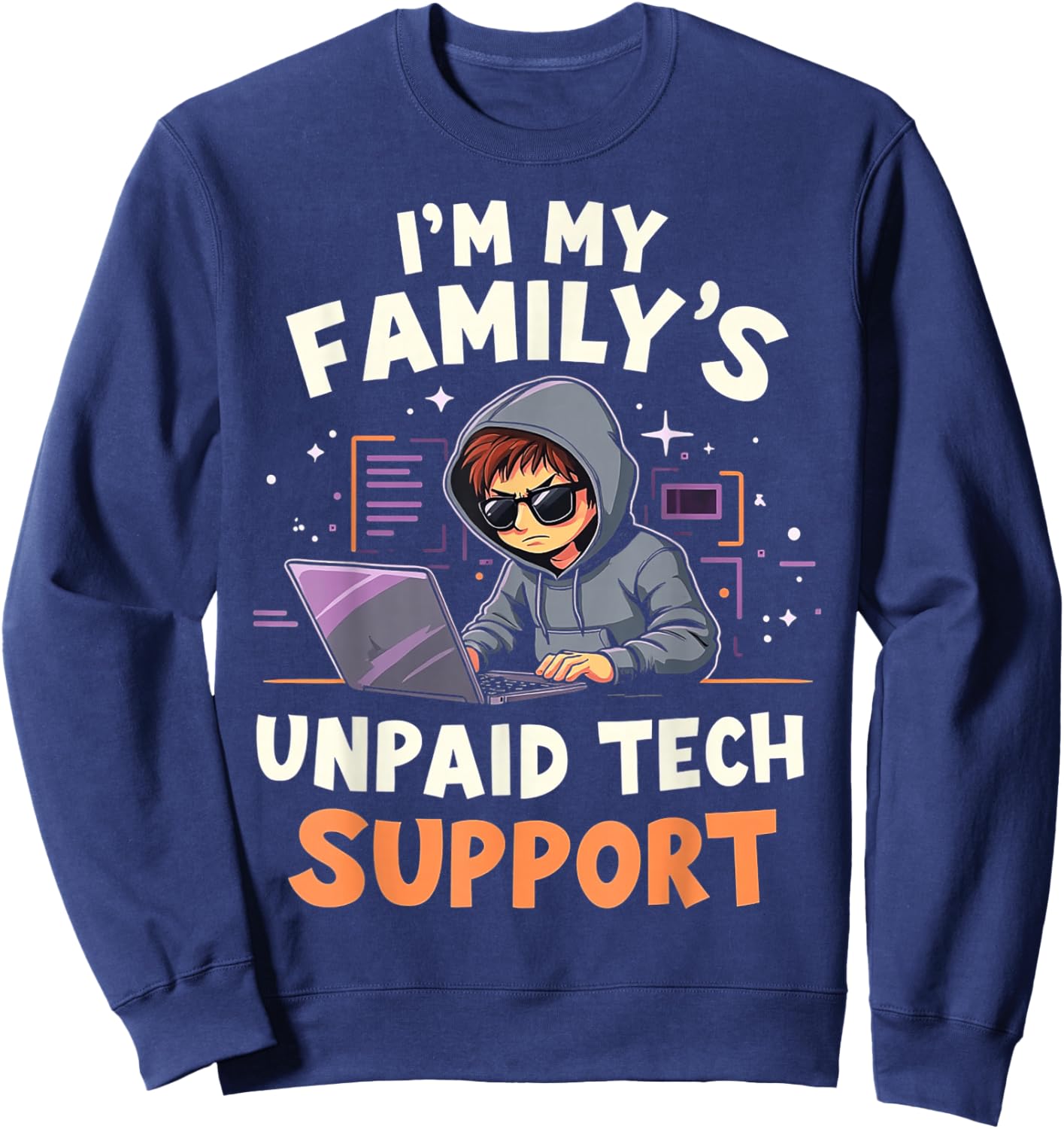 I'm my Family's Unpaid Tech Support Funny Computer Engineer Sweatshirt - Sweatshirt | Navy