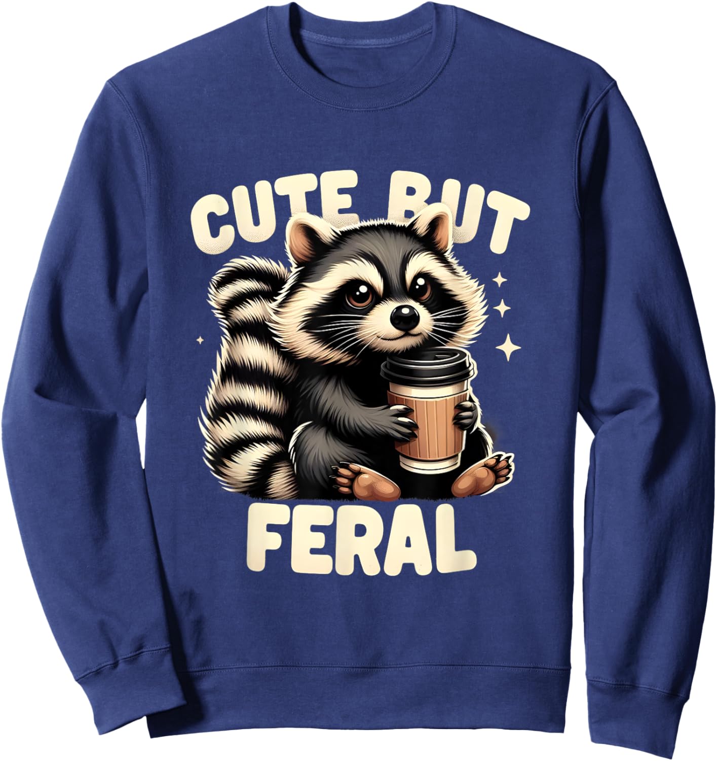 Cute But Feral Funny Racoon Quote Animal Lovers Racoon Meme Sweatshirt - Sweatshirt | Navy