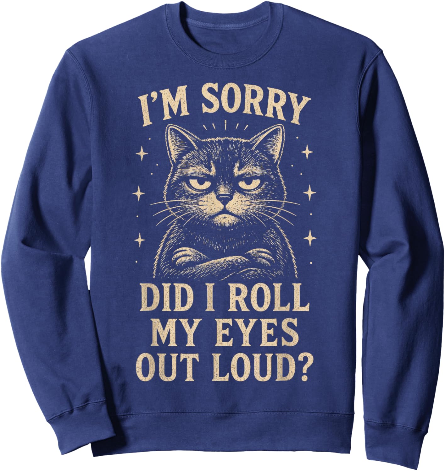 Funny Cat Did I Roll My Eyes Out Loud Sarcastic Kitten Sweatshirt - Sweatshirt | Navy