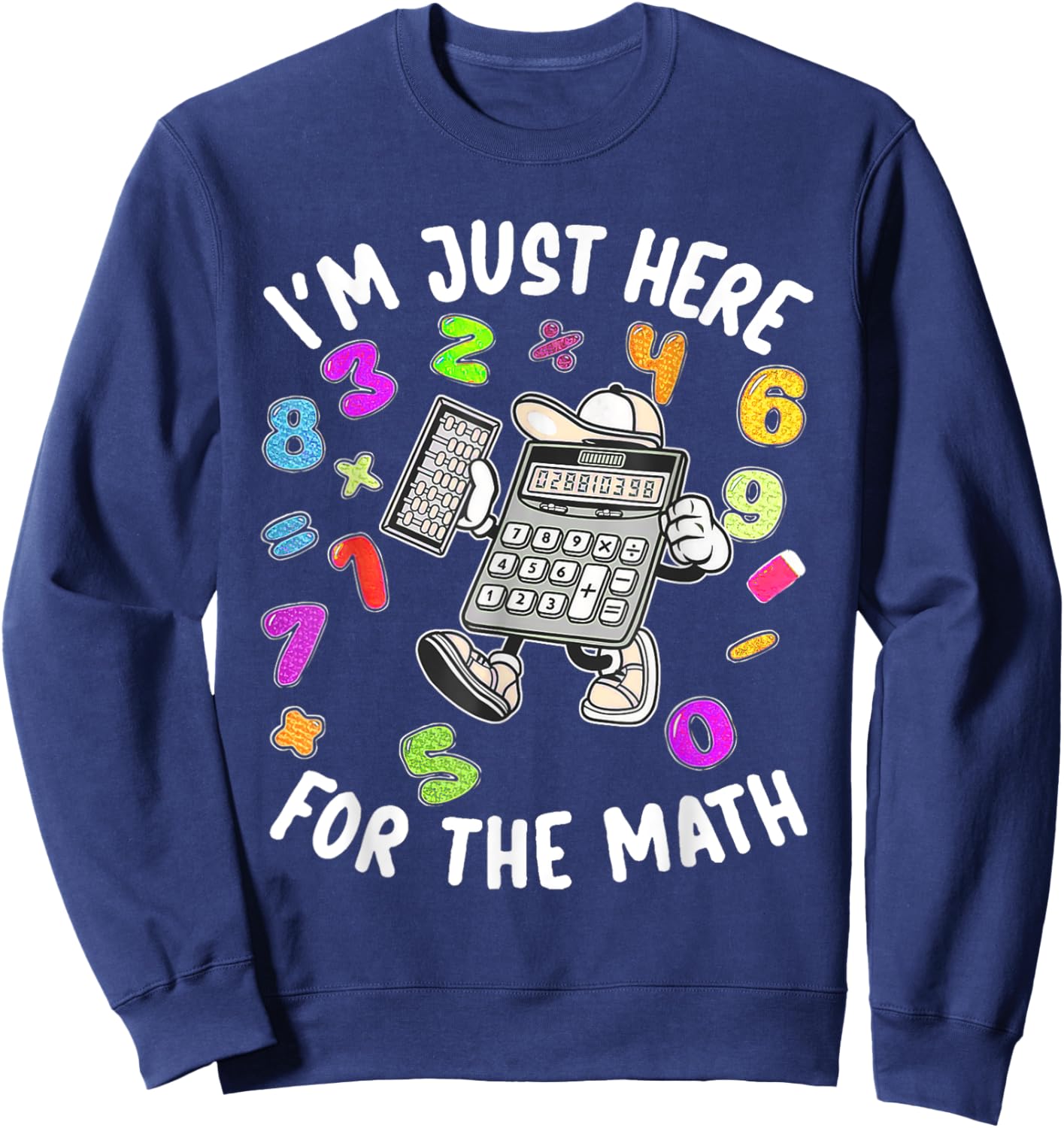 Cute I'm Just Here For The Math Number Day Calculator Sweatshirt - Sweatshirt | Navy