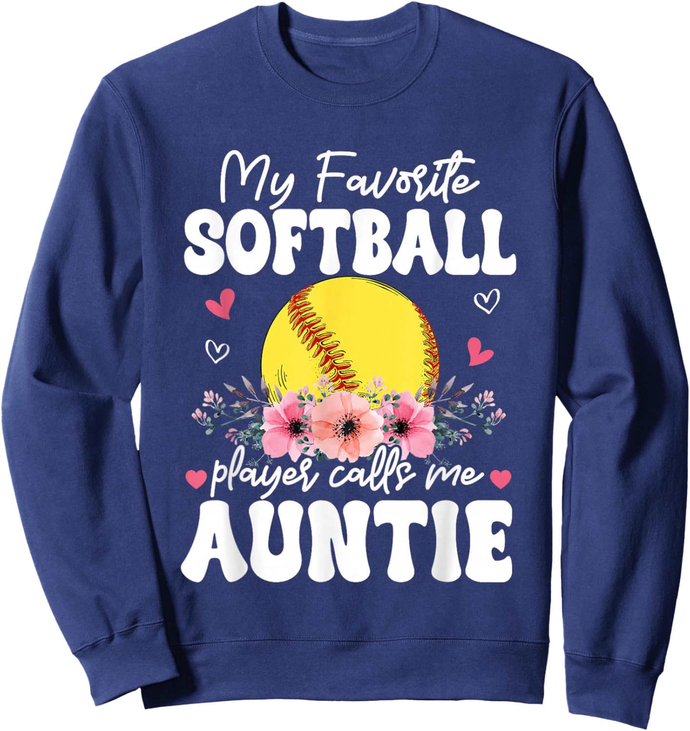 My Favorite Softball Player Calls Me Auntie Flowers Sweatshirt - Sweatshirt | Navy
