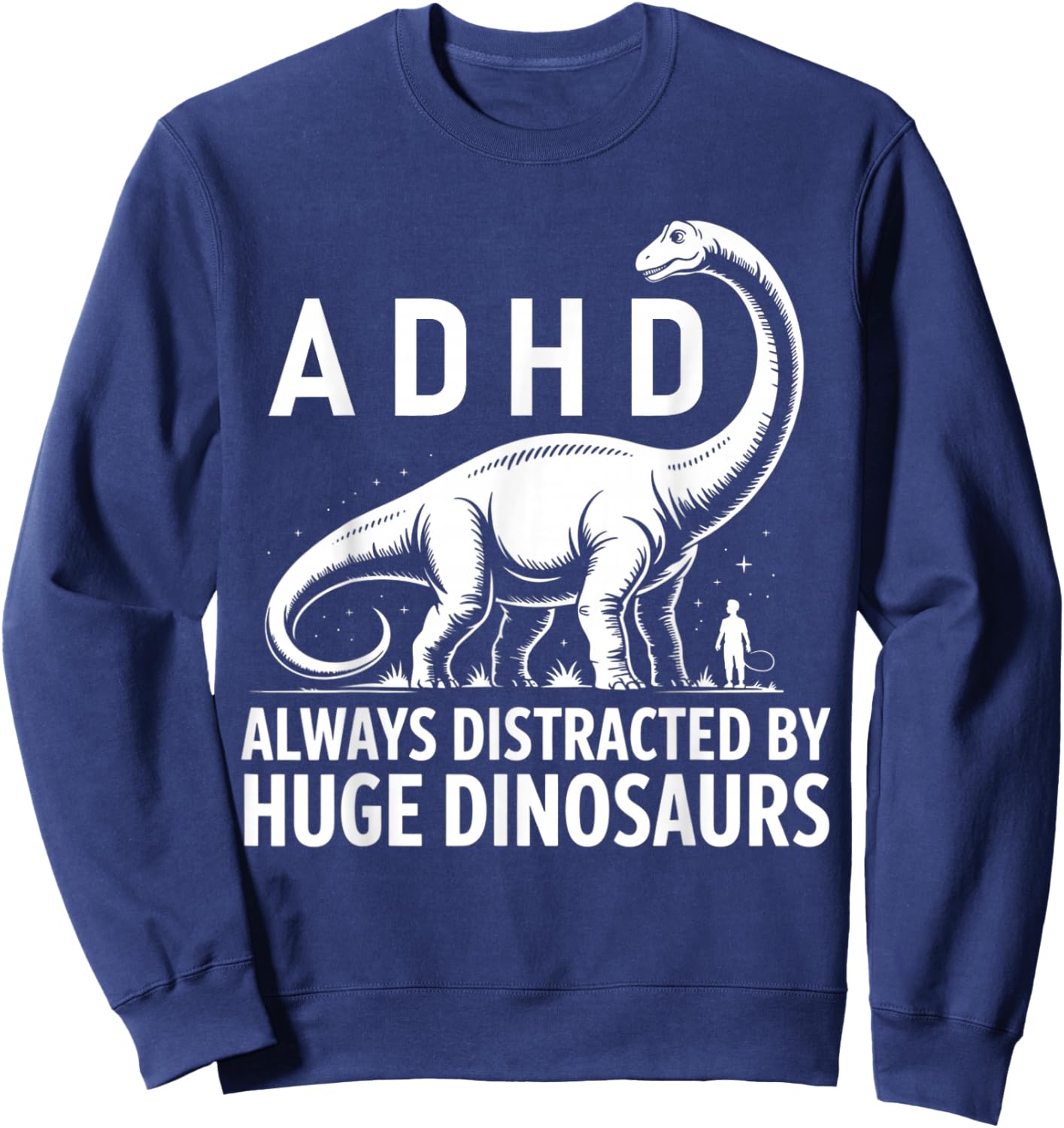 ADHD Dinosaur Design Always Distracted By Huge Dinosaurs Sweatshirt - Sweatshirt | Navy