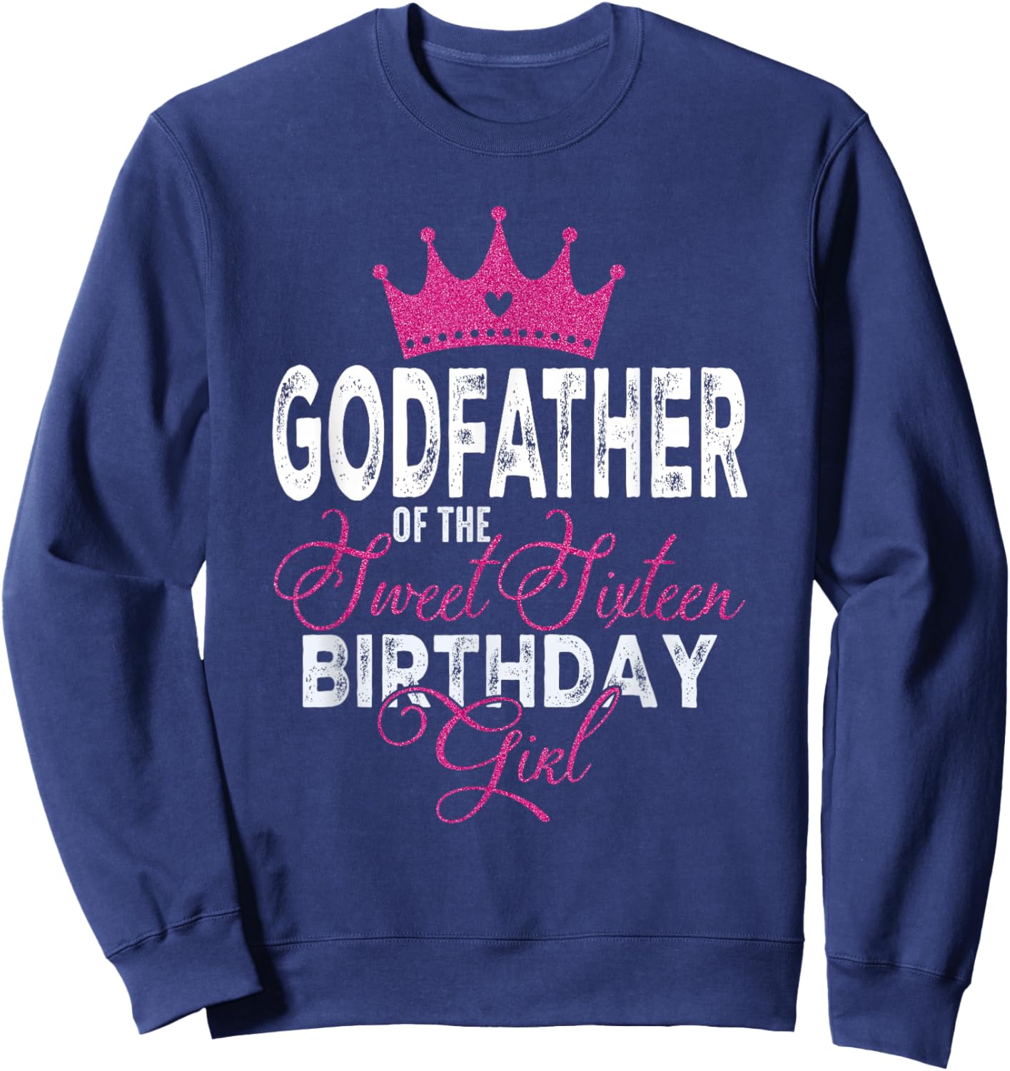 Godfather of The Sweet Sixteen Bday Girl 16th Pink Crown Sweatshirt - Sweatshirt | Navy