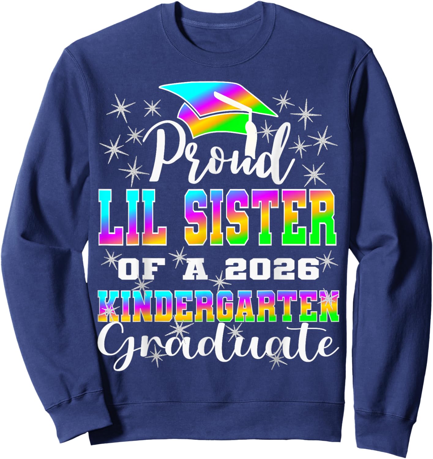 Proud Little Sister of Kindergarten Graduate 2026 Graduation Sweatshirt - Sweatshirt | Navy