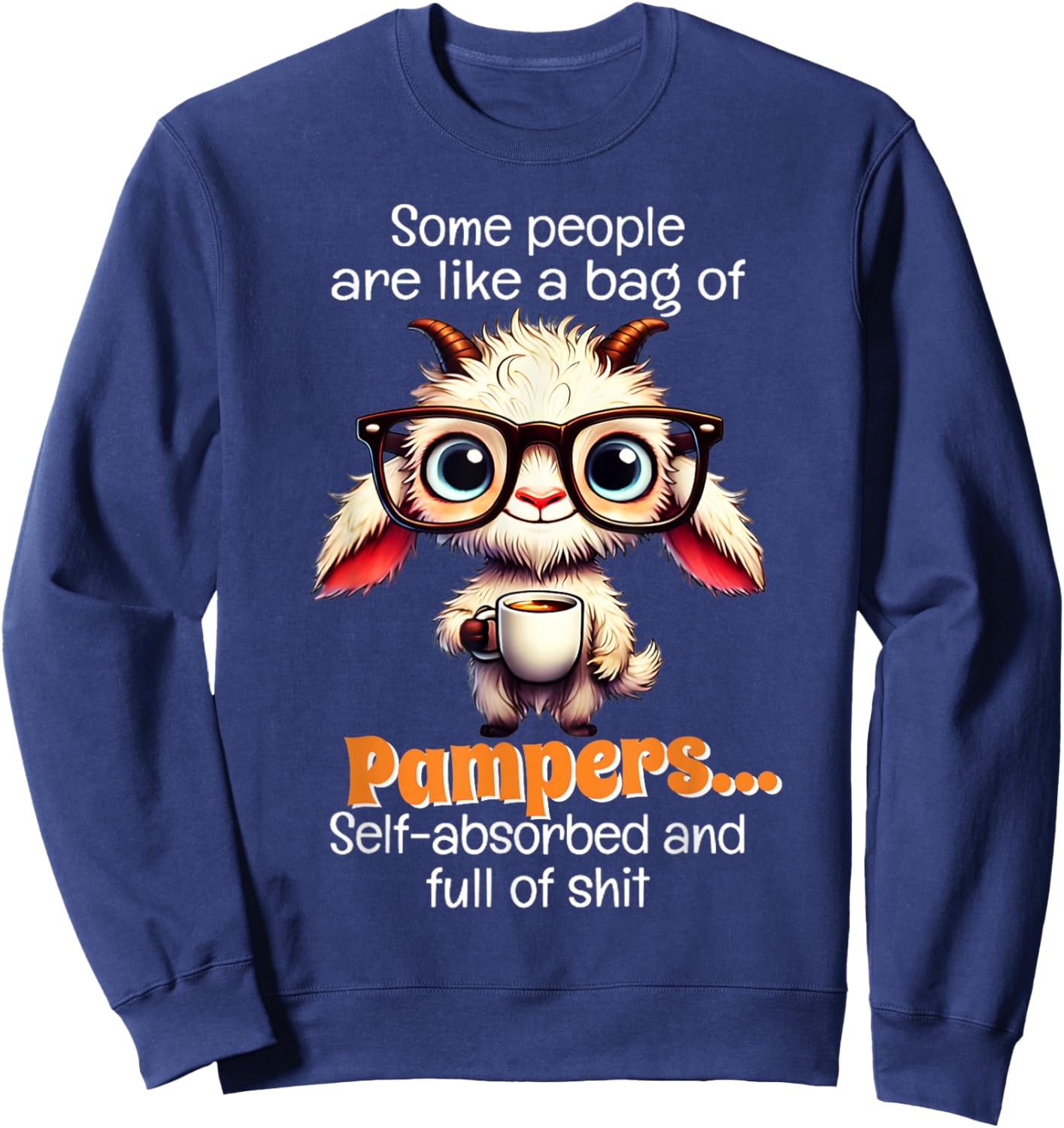 Some people are like a bag of pampers self absorbed and full Sweatshirt - Sweatshirt | Navy