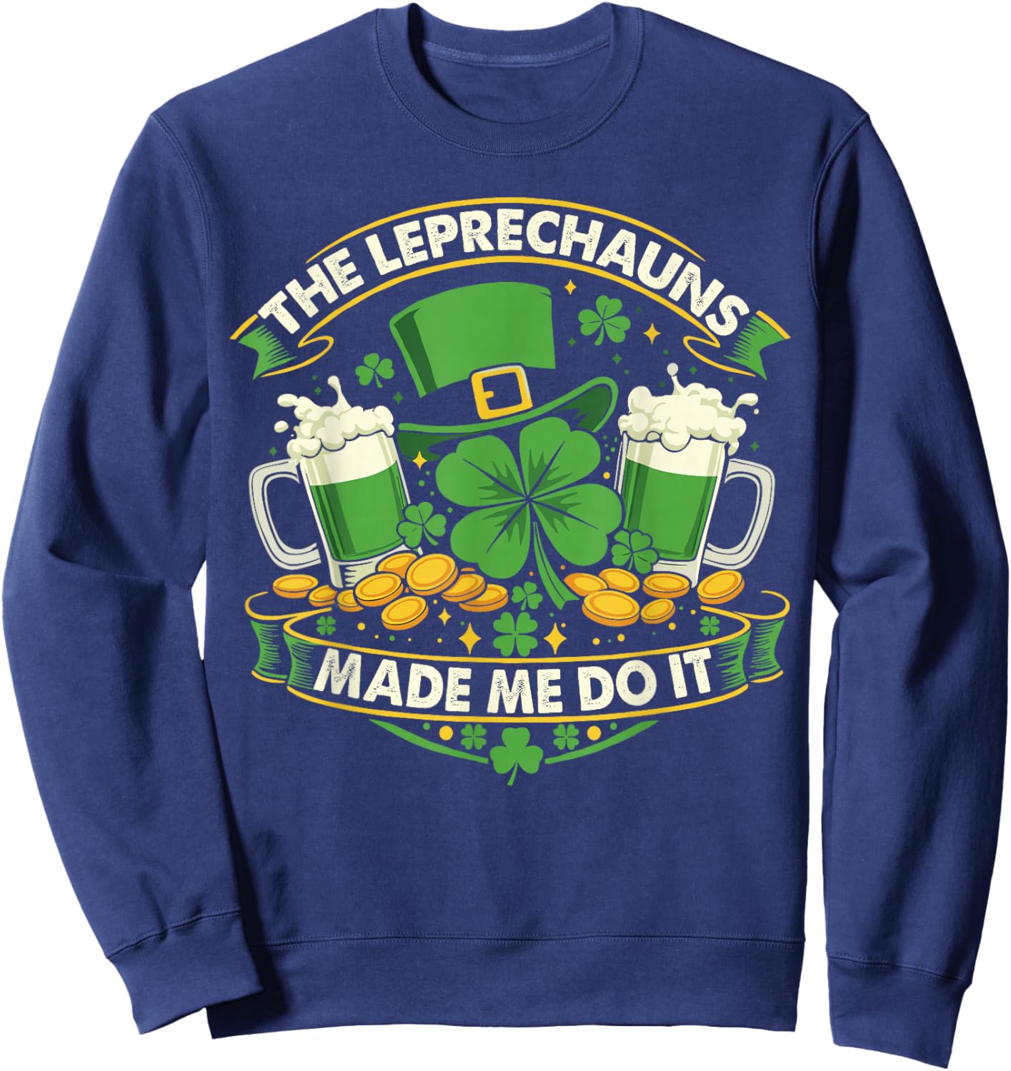 The Leprechauns Made Me Do It St Patrick's Day Men Women Sweatshirt - Sweatshirt | Navy