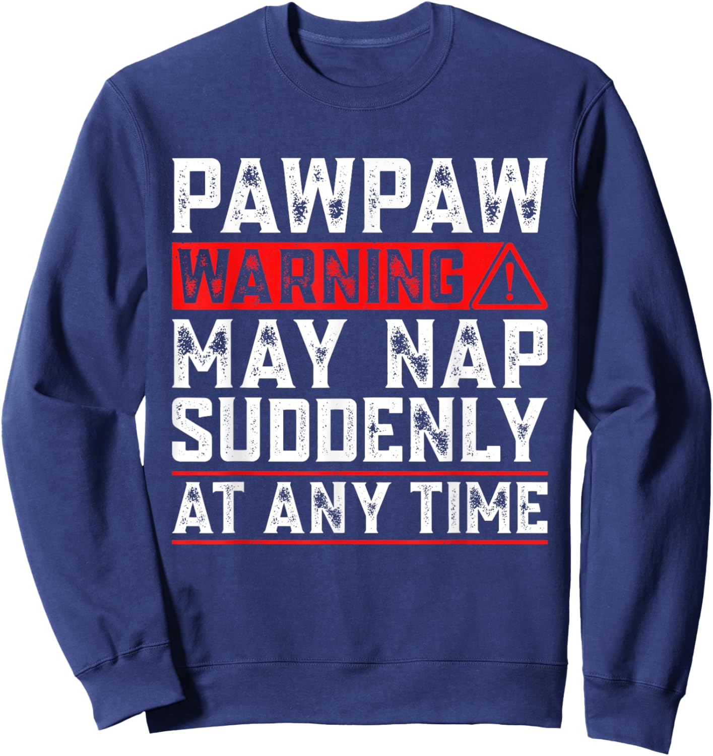 Pawpaw Warning May Nap Suddenly At Any Time Funny Pawpaw Sweatshirt - Sweatshirt | Navy