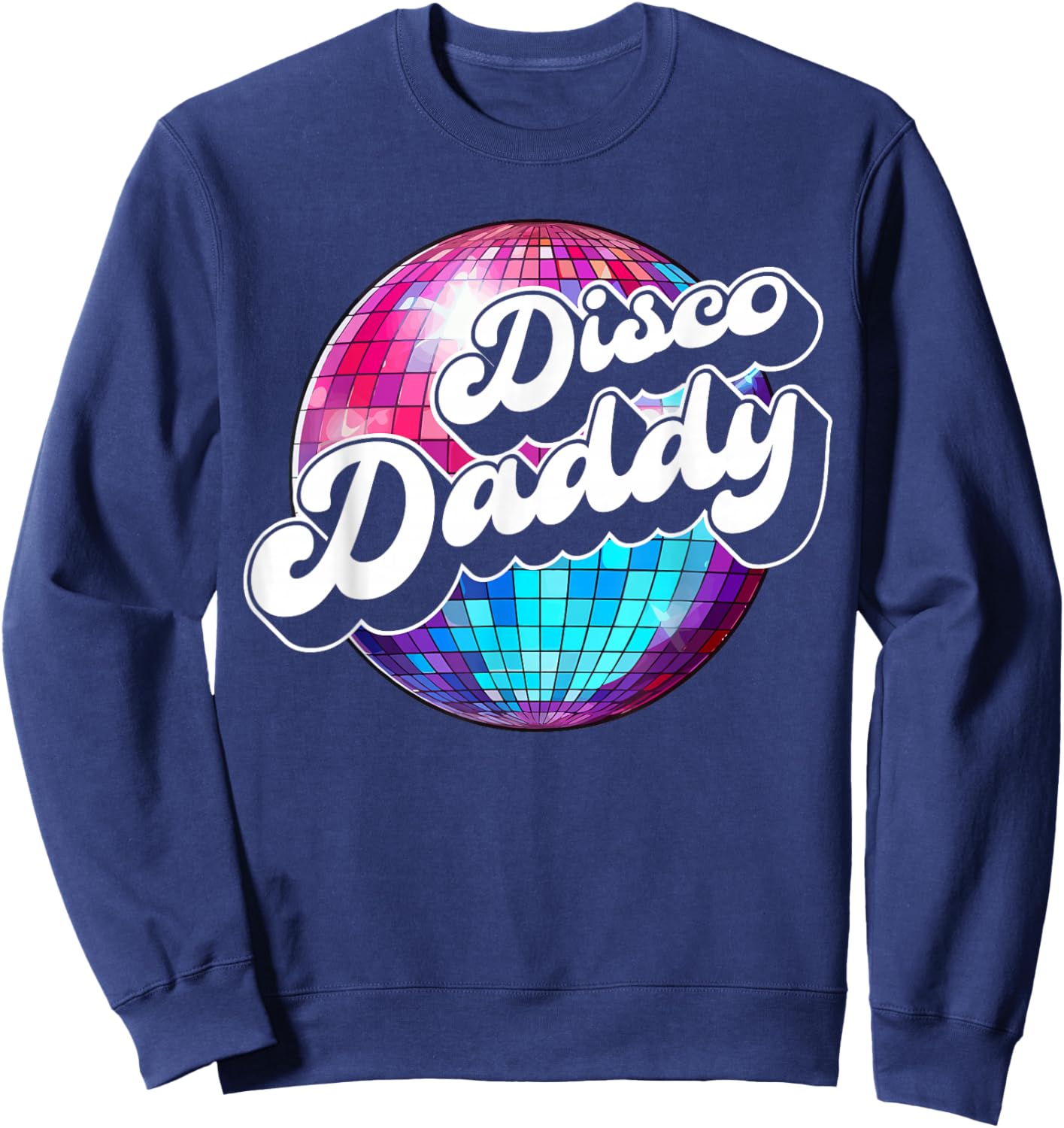 Disco Daddy 60's 70s Disco Dad Sweatshirt - Sweatshirt | Navy