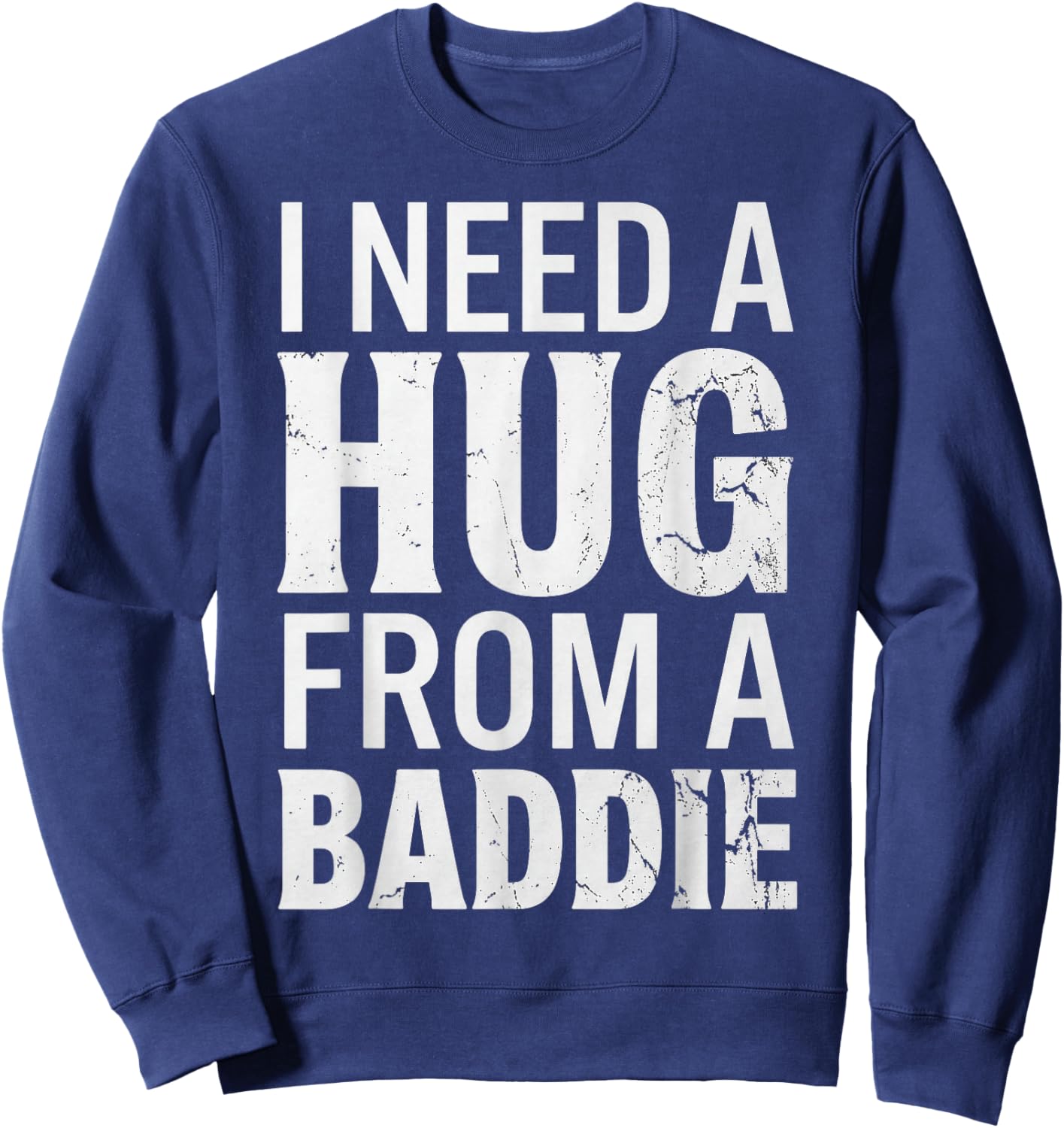 Funny i Need a Hug from a Baddie Sweatshirt - Sweatshirt | Navy