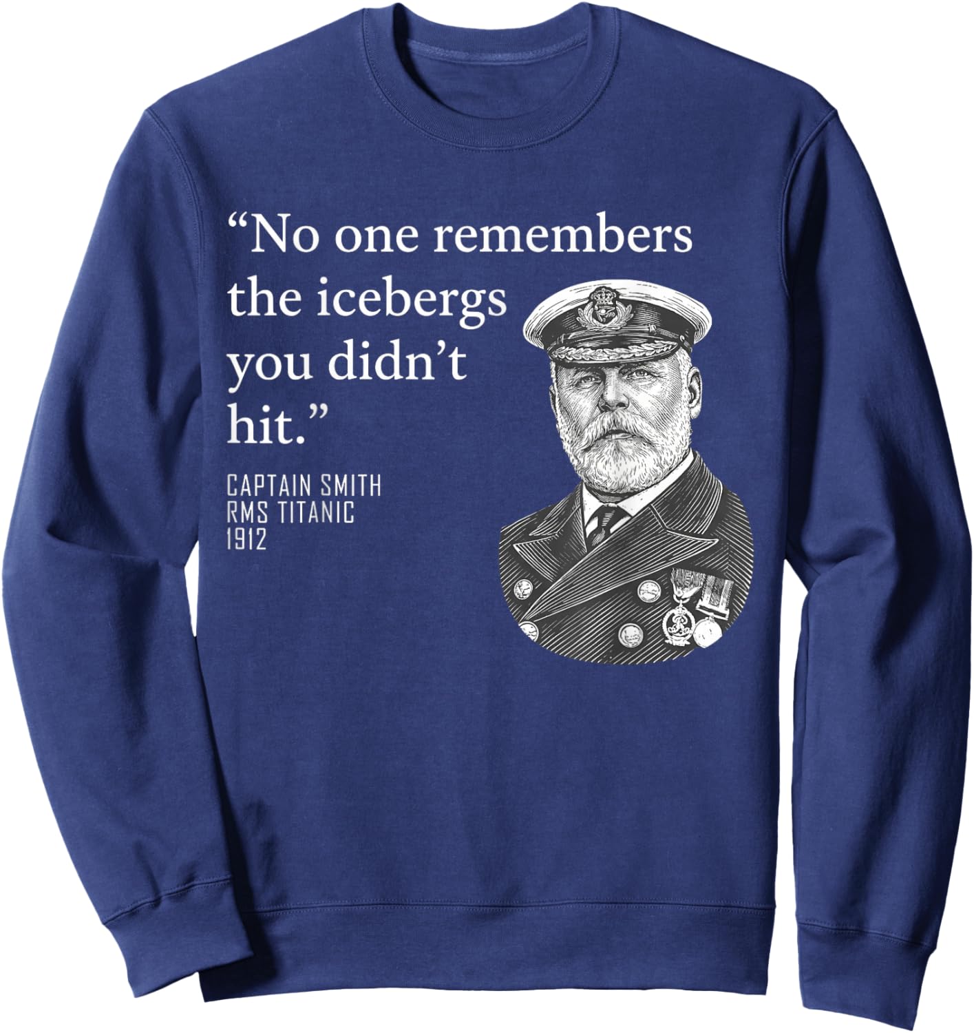No One Remembers The Icebergs You Didn’t Hit Sweatshirt - Sweatshirt | Navy