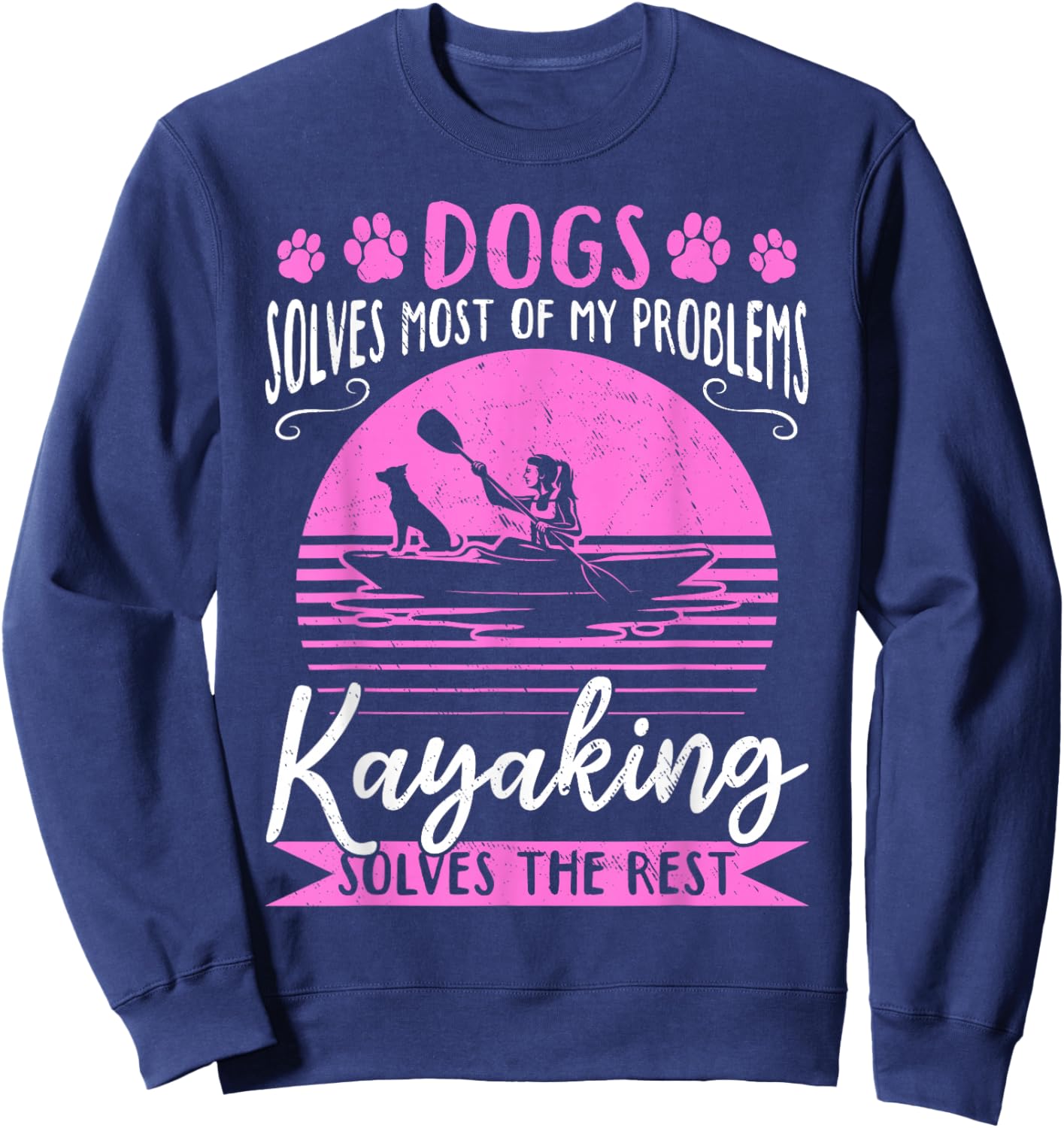 Dogs Solve Most Of My Problems Kayaking Solves The Rest Sweatshirt - Sweatshirt | Navy