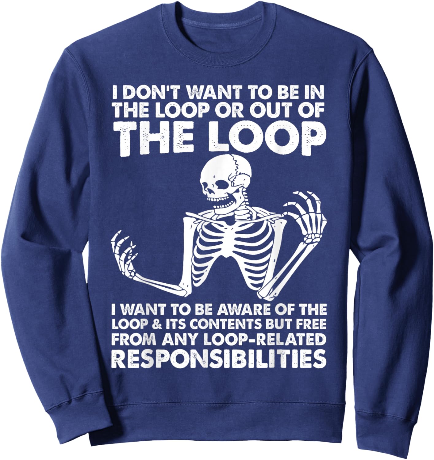 i Don't Want to be in The Loop or Out of The Loop i Want to Sweatshirt - Sweatshirt | Navy