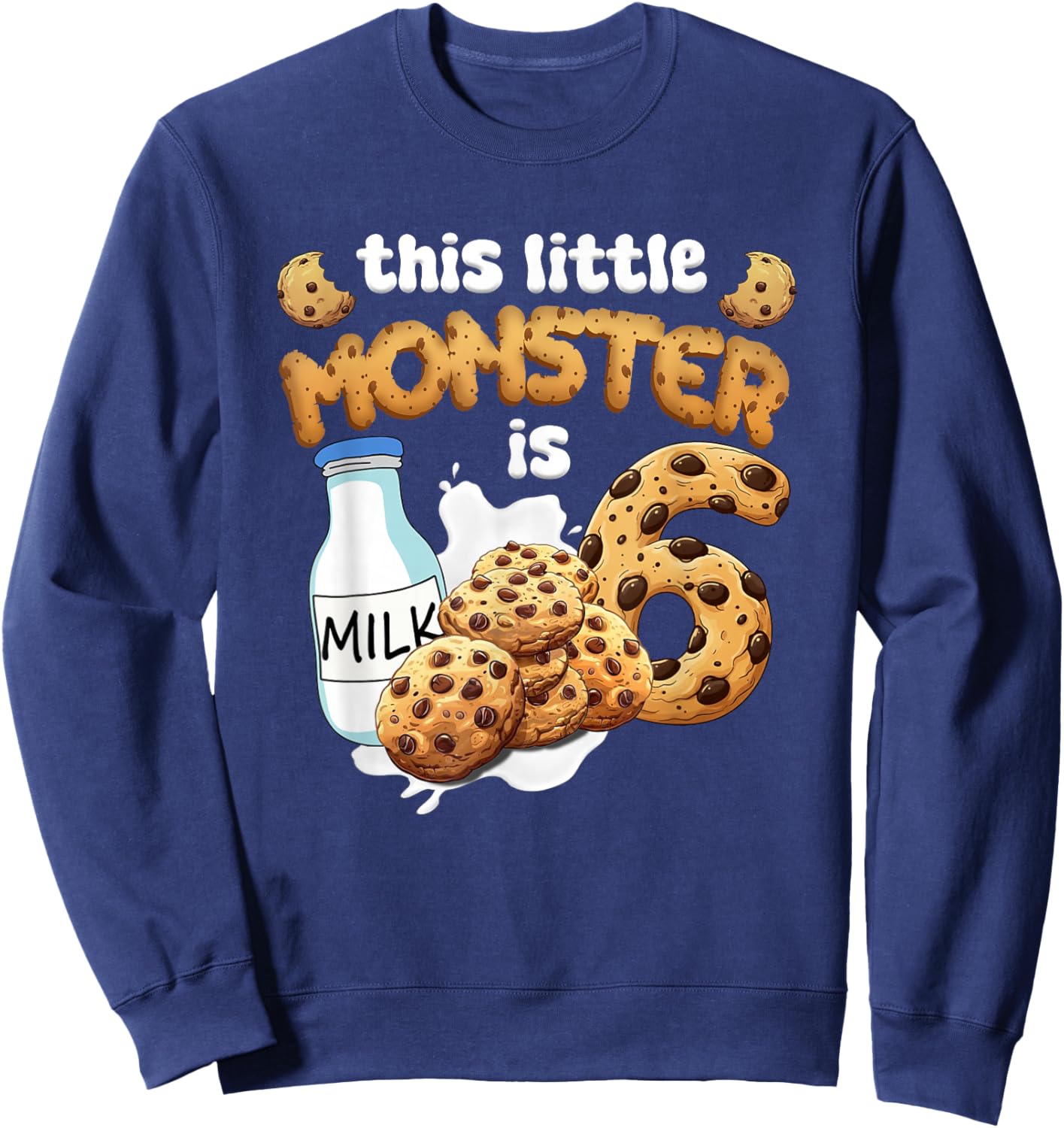 Milk and Cookies This Little Monster is 6 6th Bday Boy Girl Sweatshirt - Sweatshirt | Navy