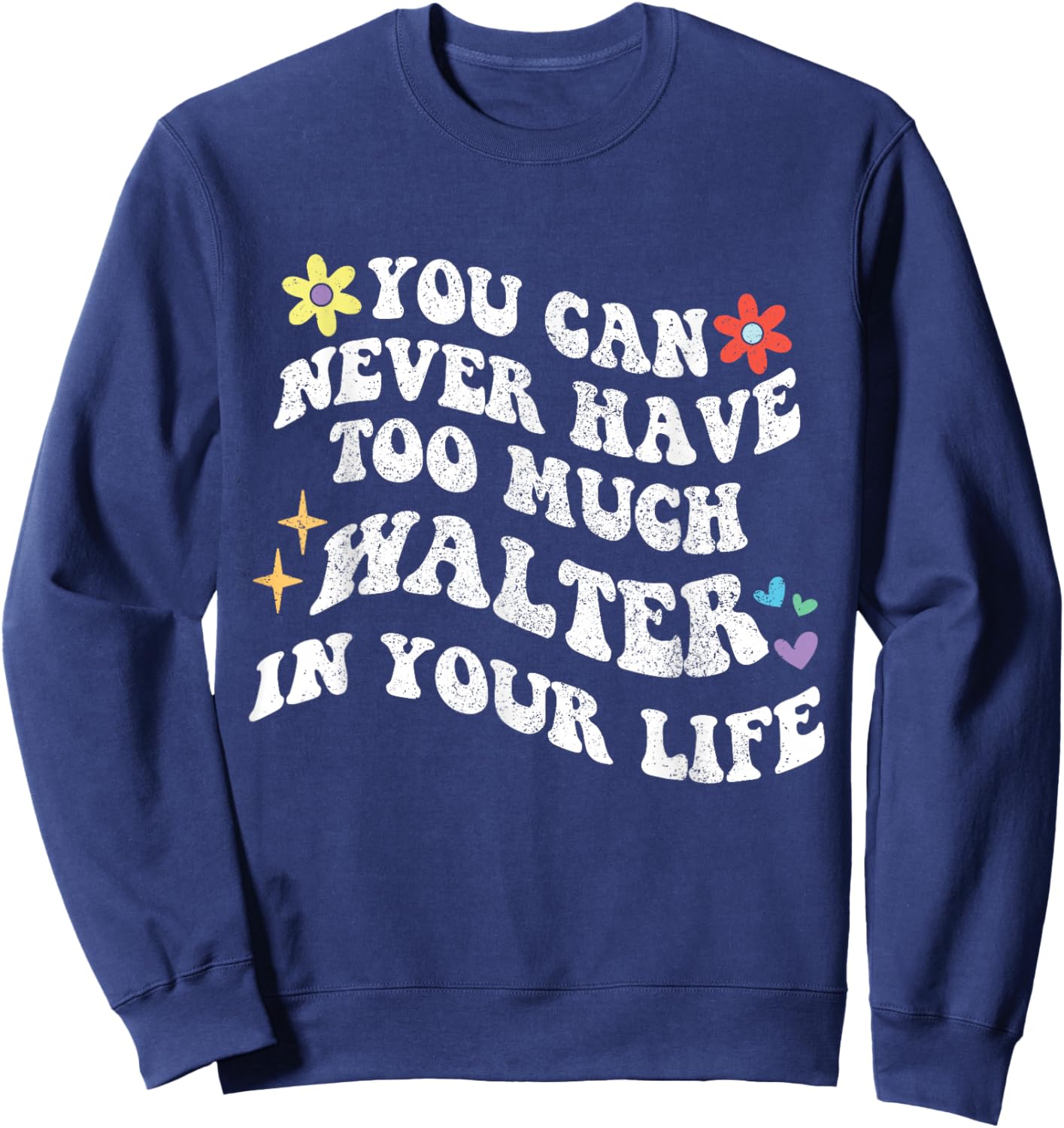 Retro Groovy You Can Never Have Too Much WALTER In Your Life Sweatshirt - Sweatshirt | Navy