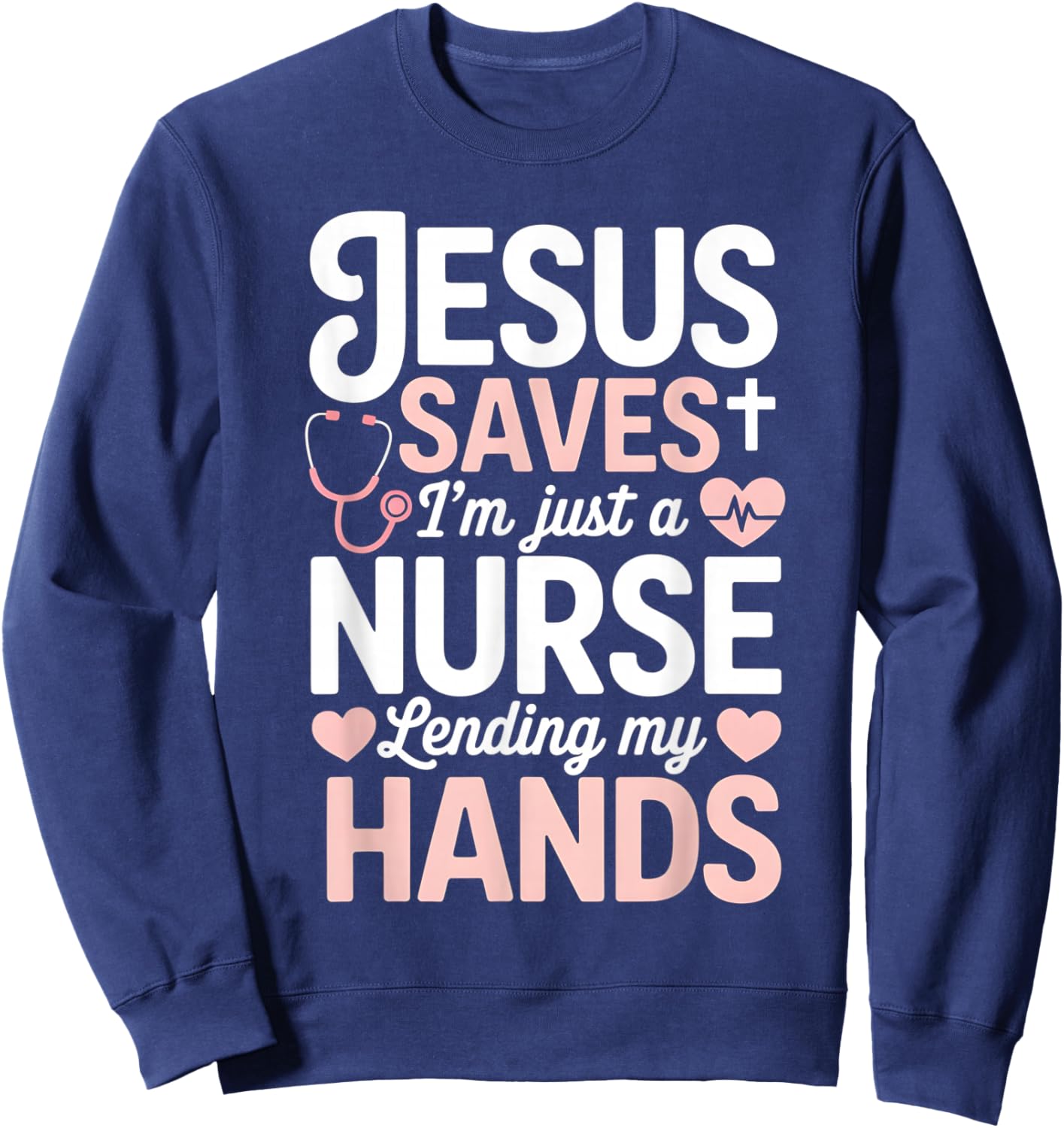 Jesus Saves I'm Just A Nurse Lending My Hand RN Christian Sweatshirt - Sweatshirt | Navy