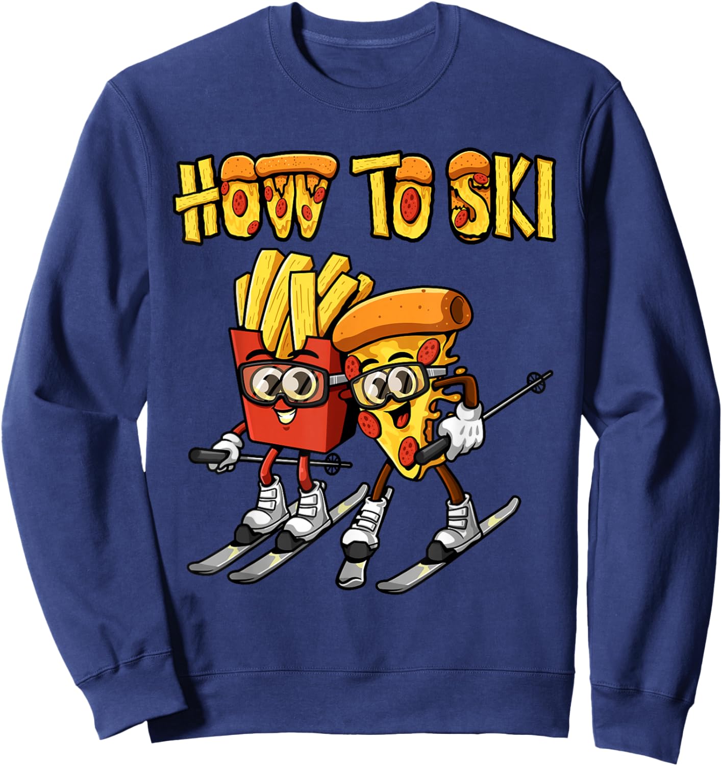 How To Ski Funny Pizza French Fries Skier Skiing Food Lover Sweatshirt - Sweatshirt | Navy