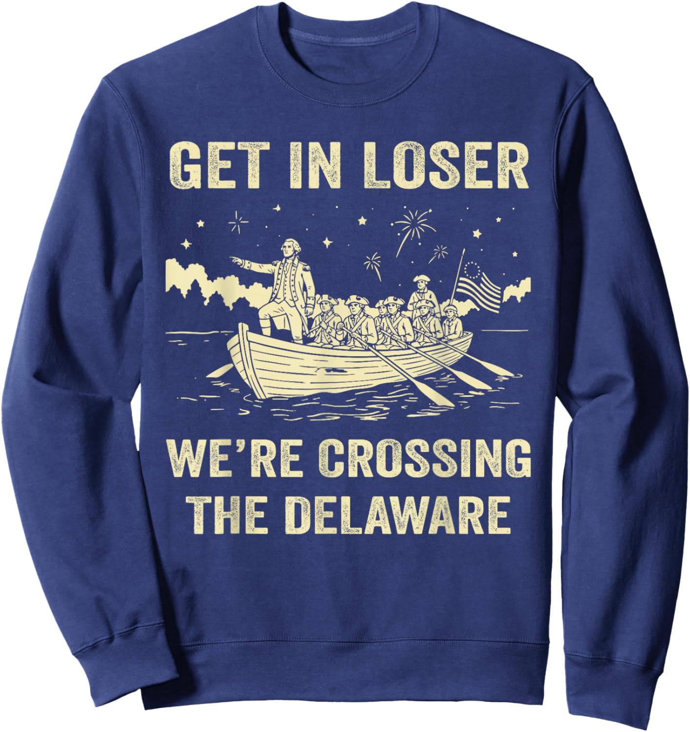 250th 4th July Get in Loser We're Crossing The Delaware Sweatshirt - Sweatshirt | Navy