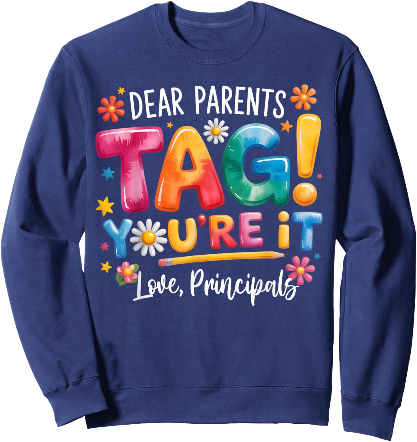 Dear Parents Tag Youre It Love Principals Last Day of School Sweatshirt - Sweatshirt | Navy