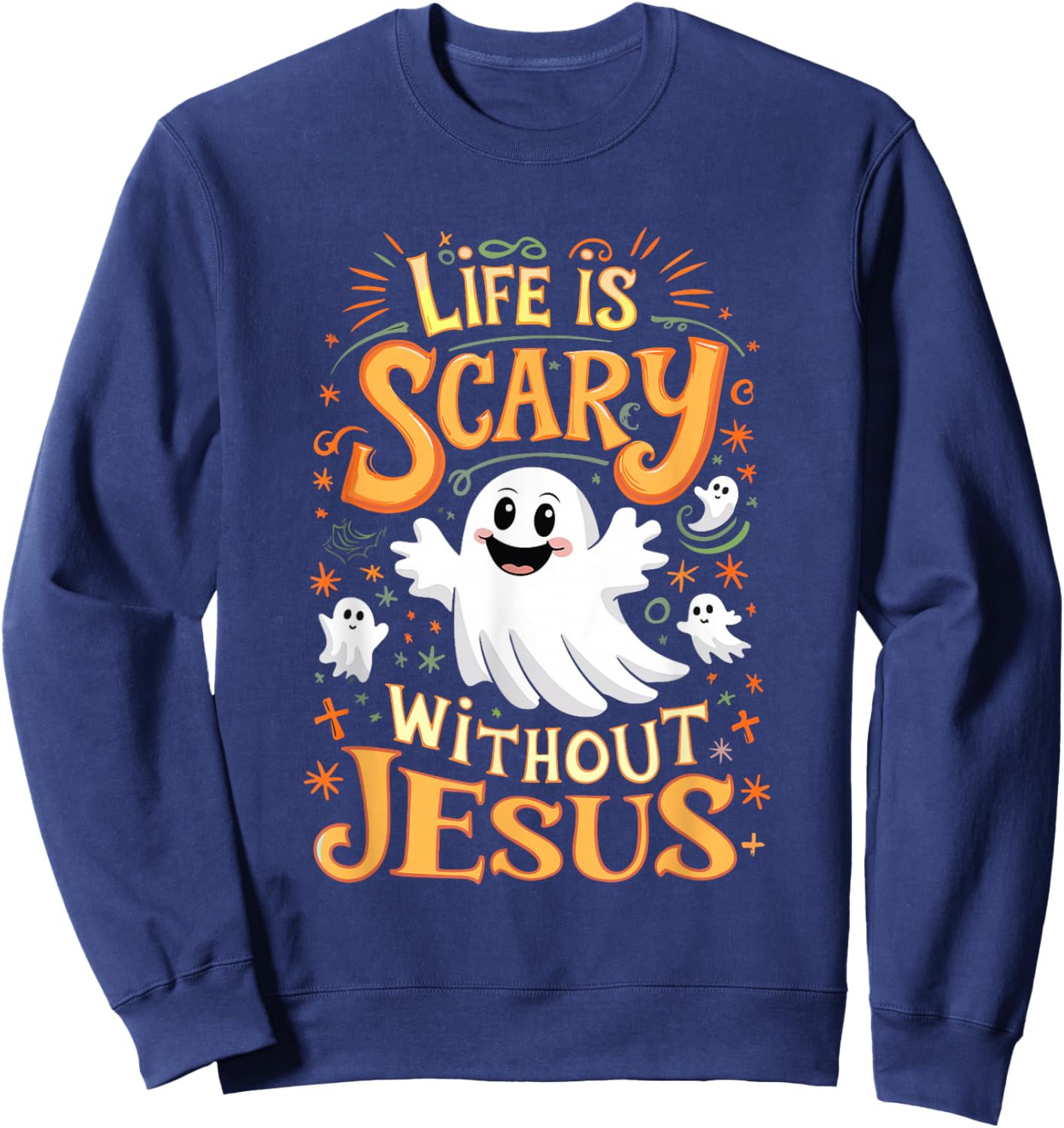 Life Is Scary Without Jesus Christian Halloween Funny Sweatshirt - Sweatshirt | Navy