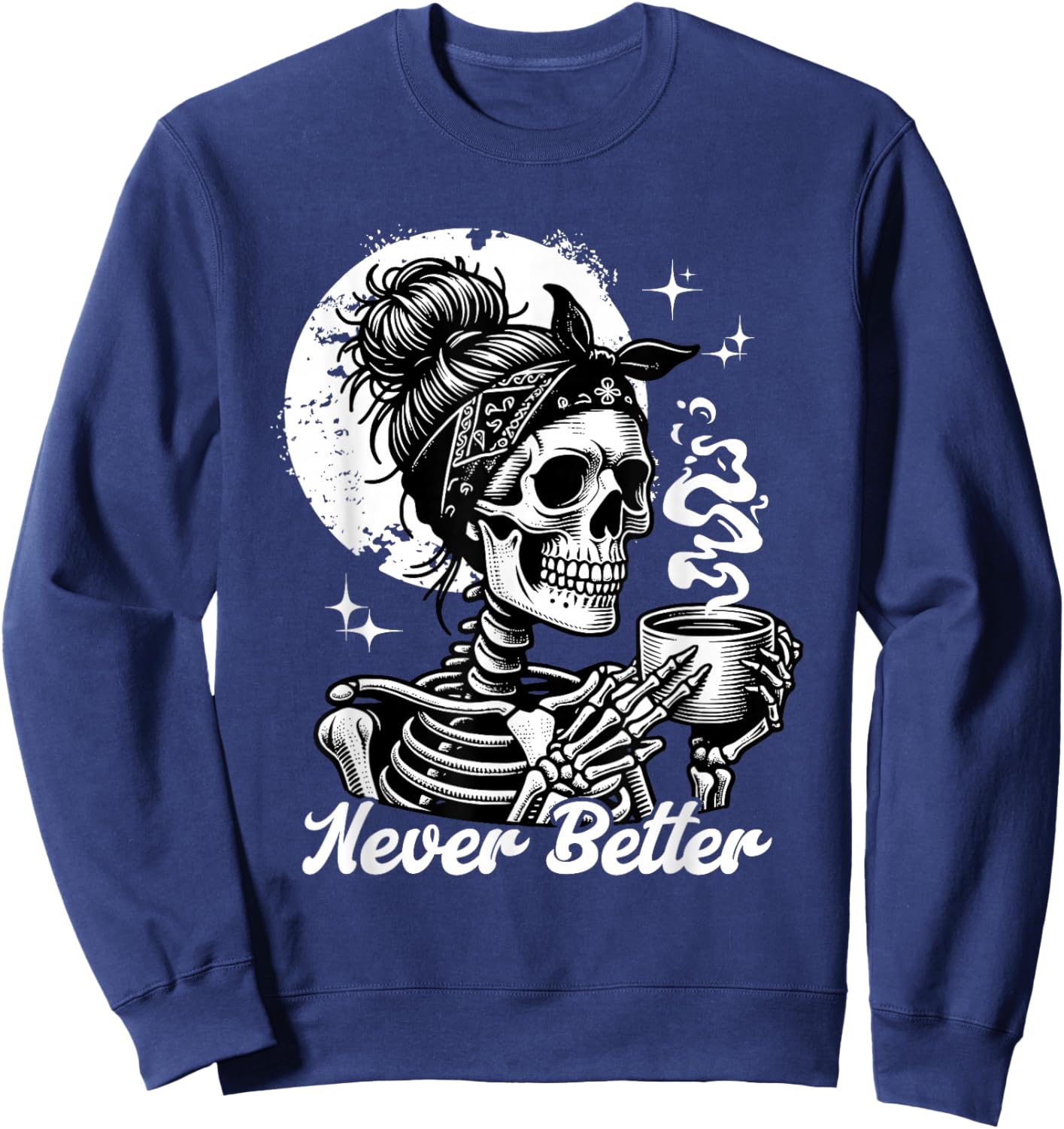 Never Better Skeleton / Funny Woman Drinking Coffee Moon Sweatshirt - Sweatshirt | Navy