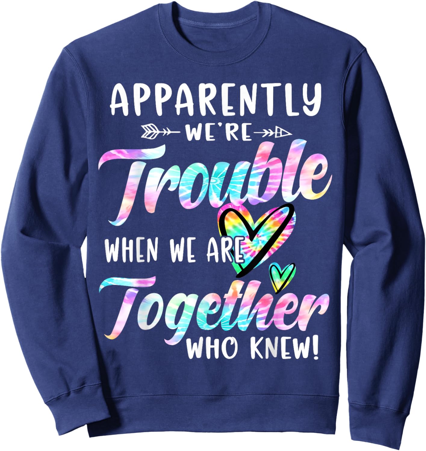 Apparently We're Trouble When We are Together Bestie Tie Dye Sweatshirt - Sweatshirt | Navy